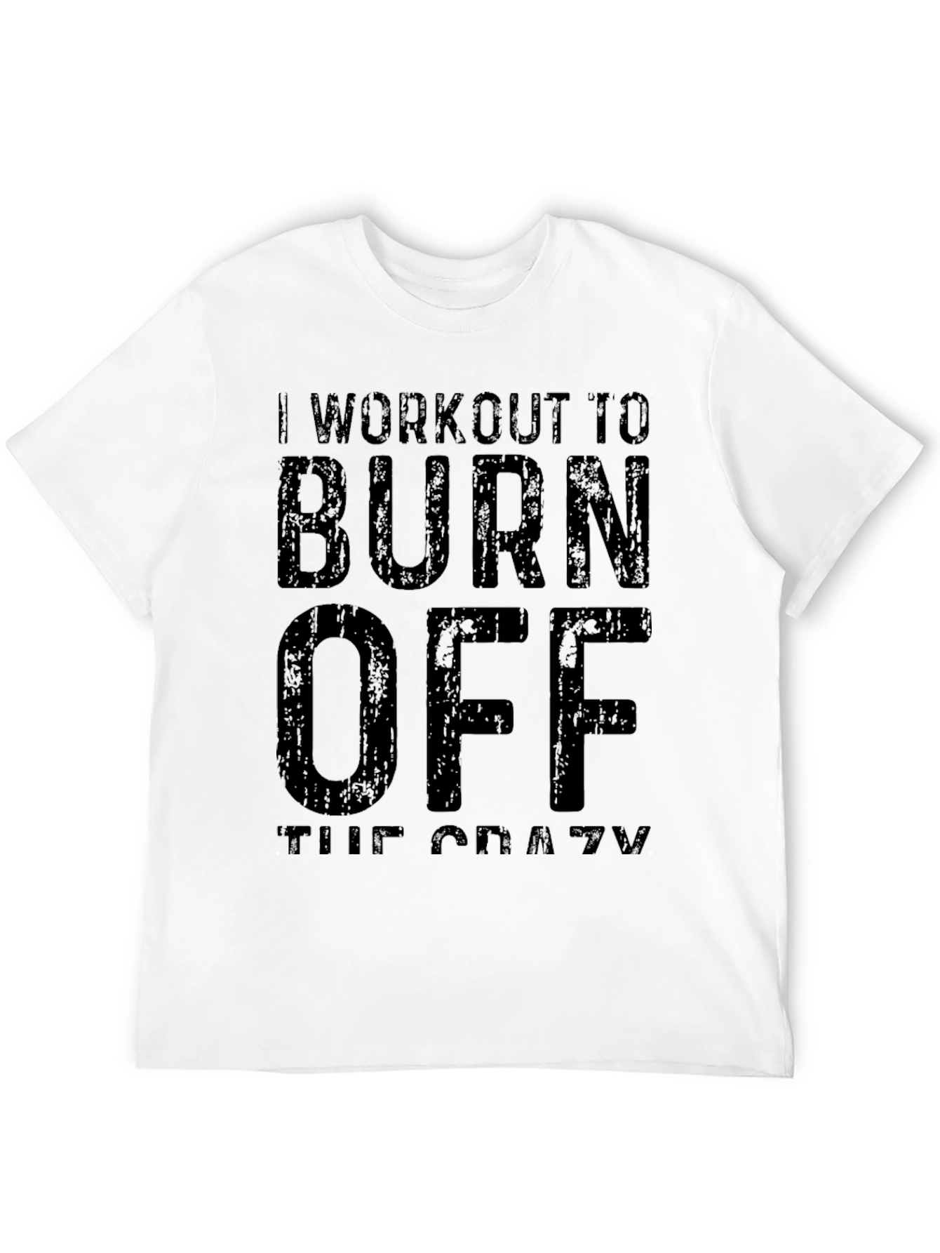 Workout To Burn Off The Crazy T-Shirt