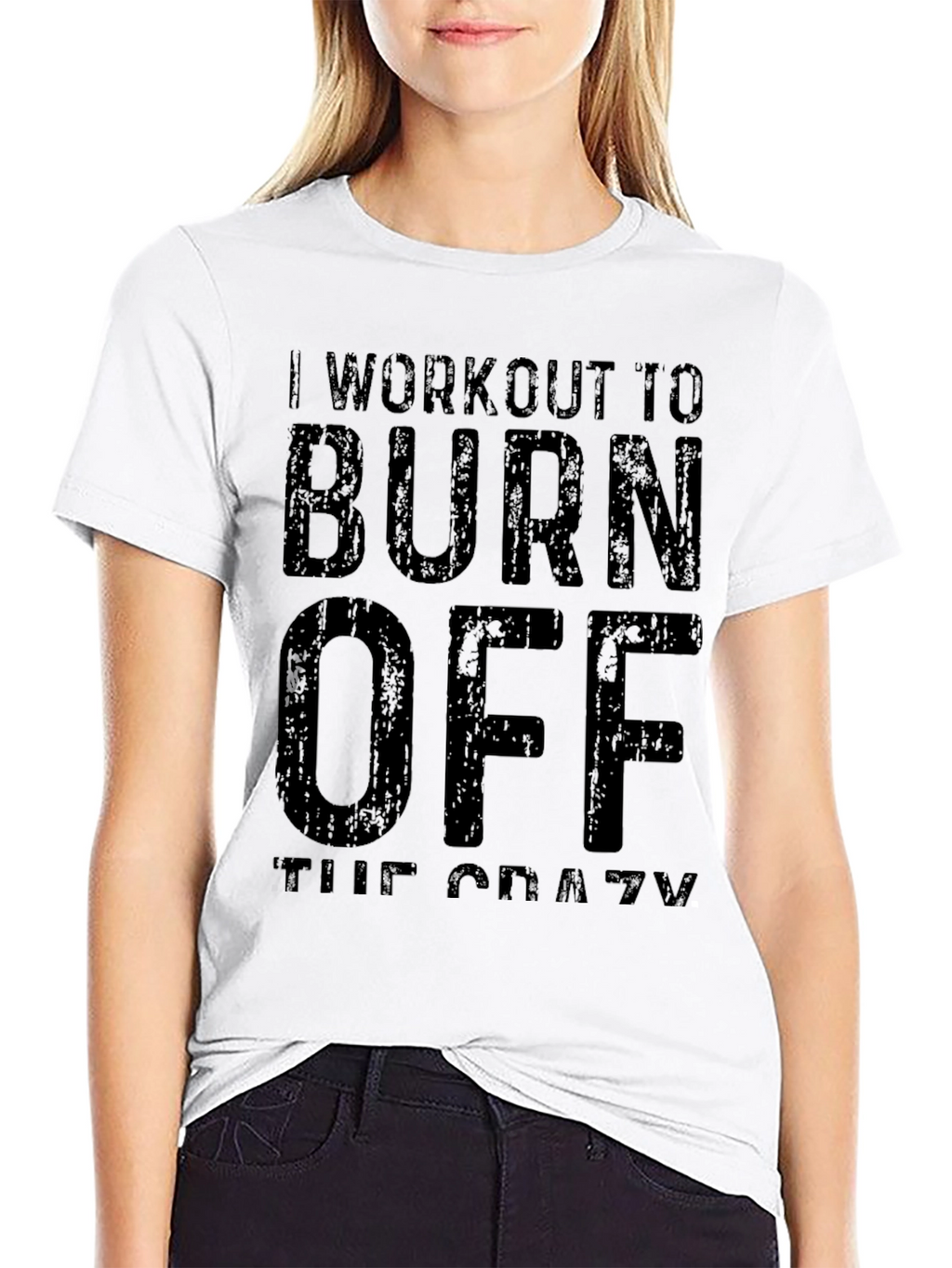 Workout To Burn Off The Crazy T-Shirt