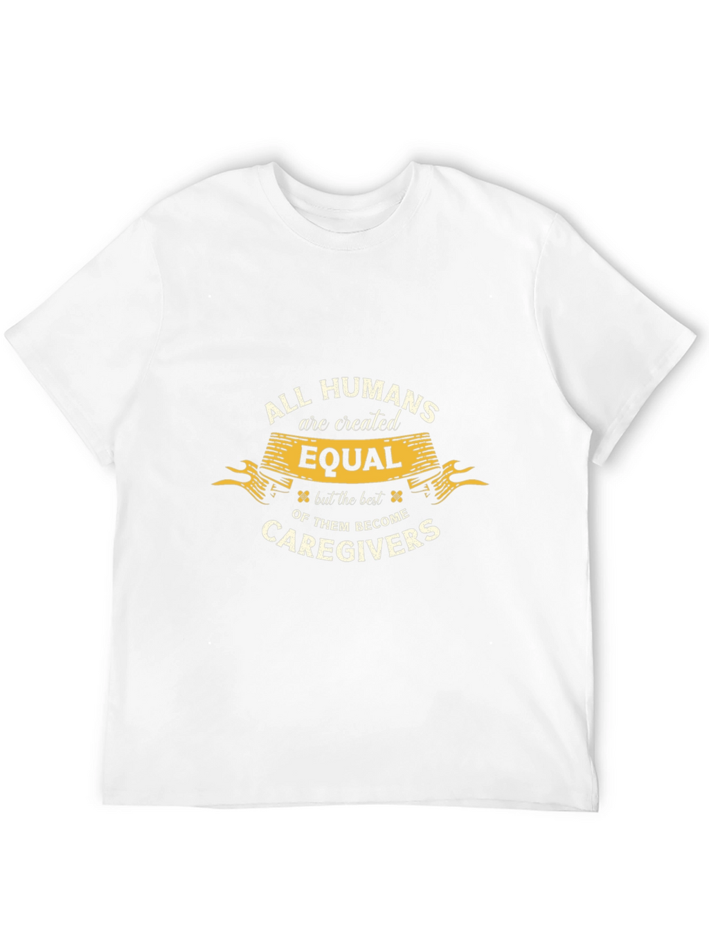 All Humans are Created Equal Caregiver T-Shirt