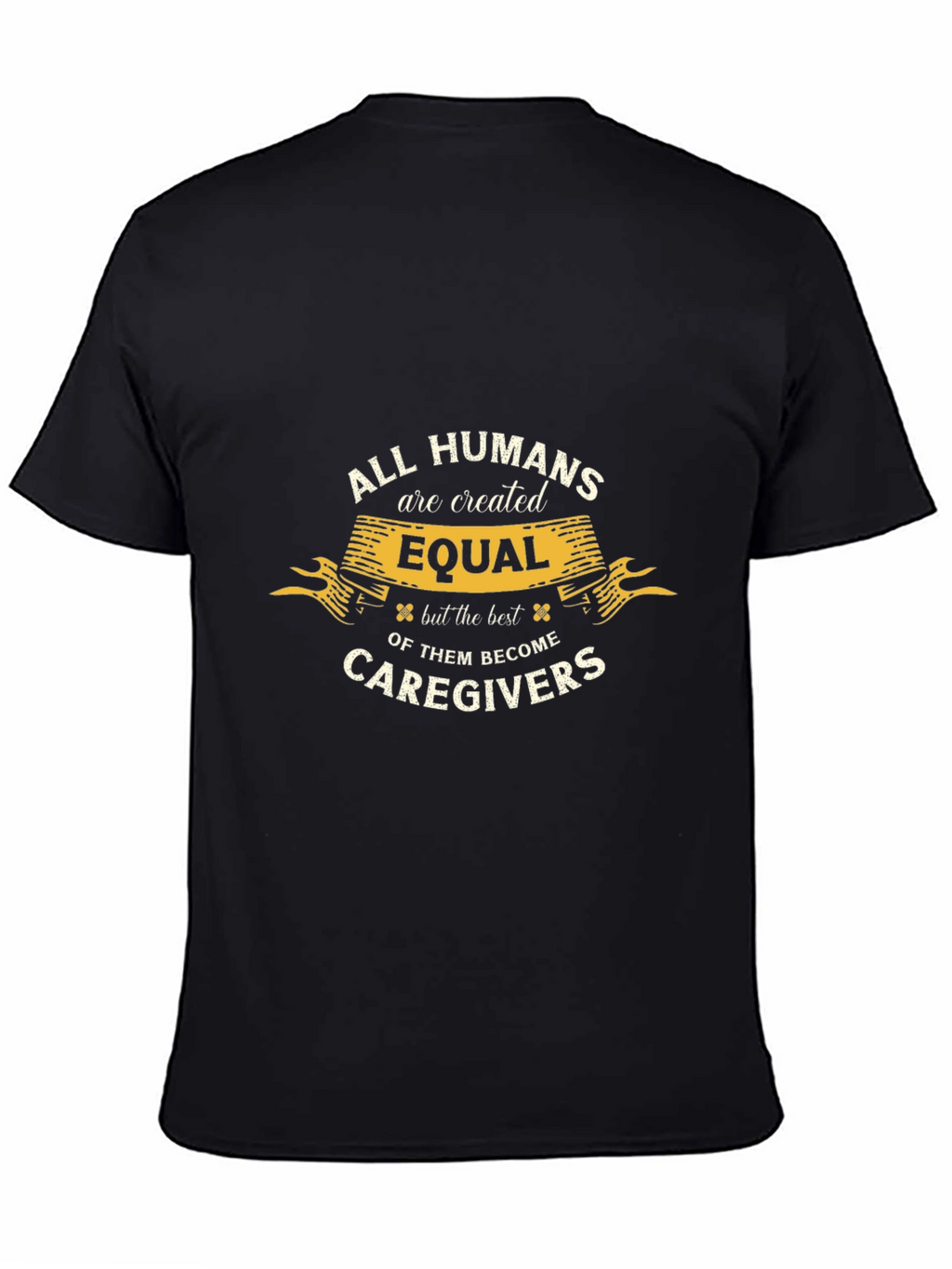 All Humans are Created Equal Caregiver T-Shirt