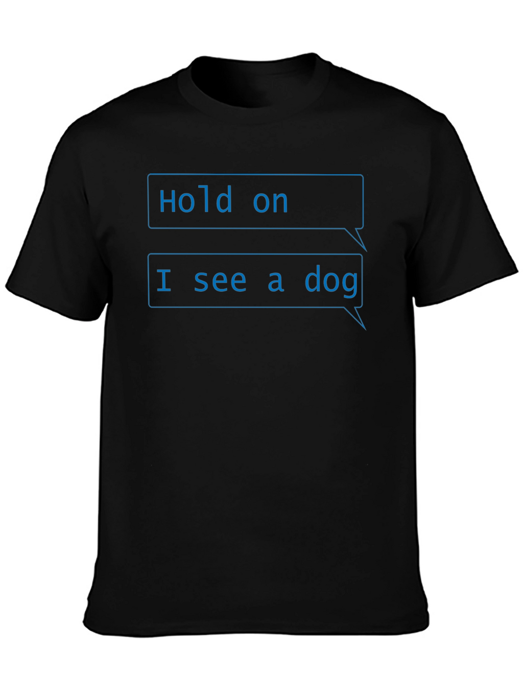 Funny Hold on I see a dog T-Shirt