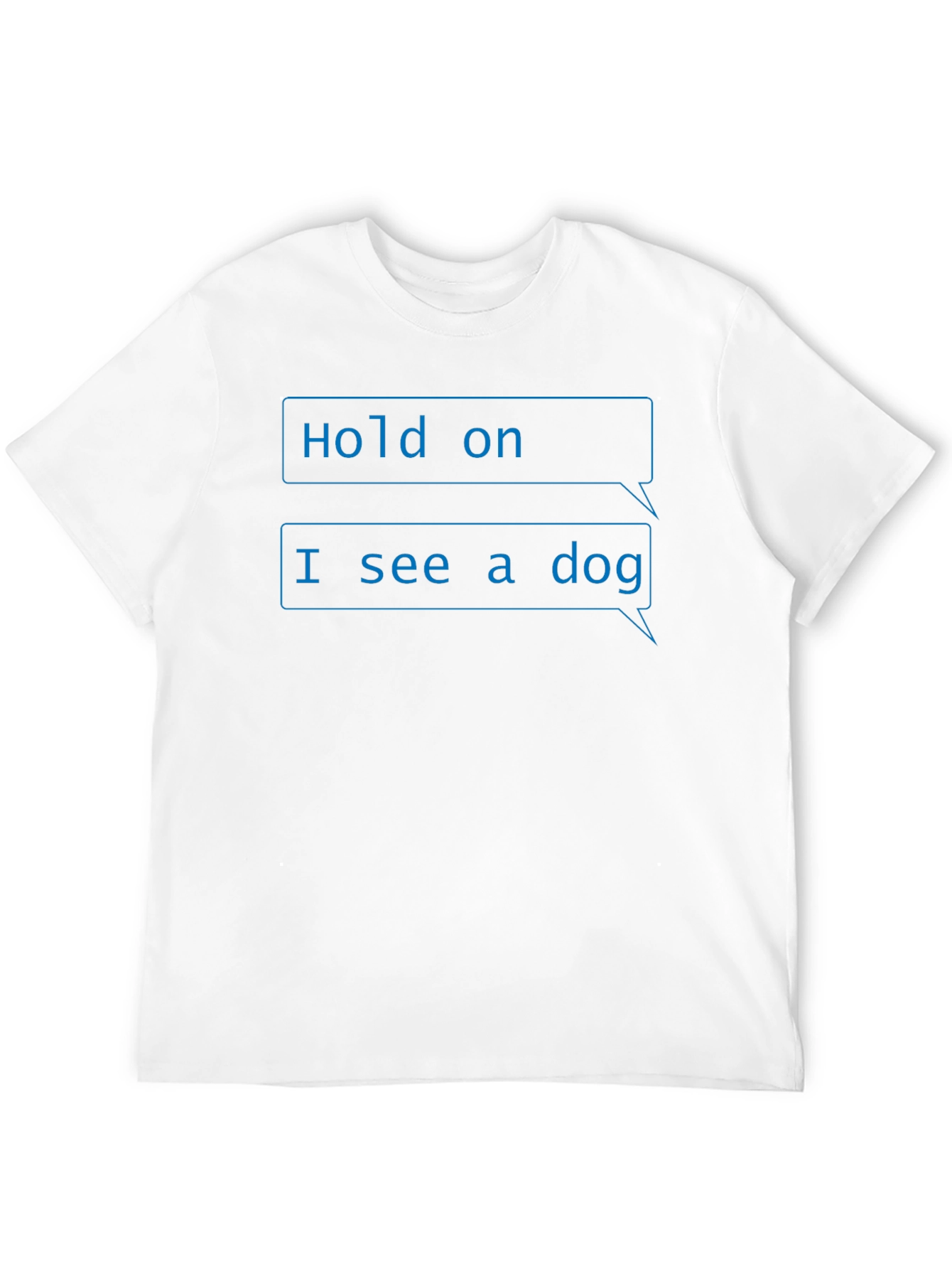 Funny Hold on I see a dog T-Shirt