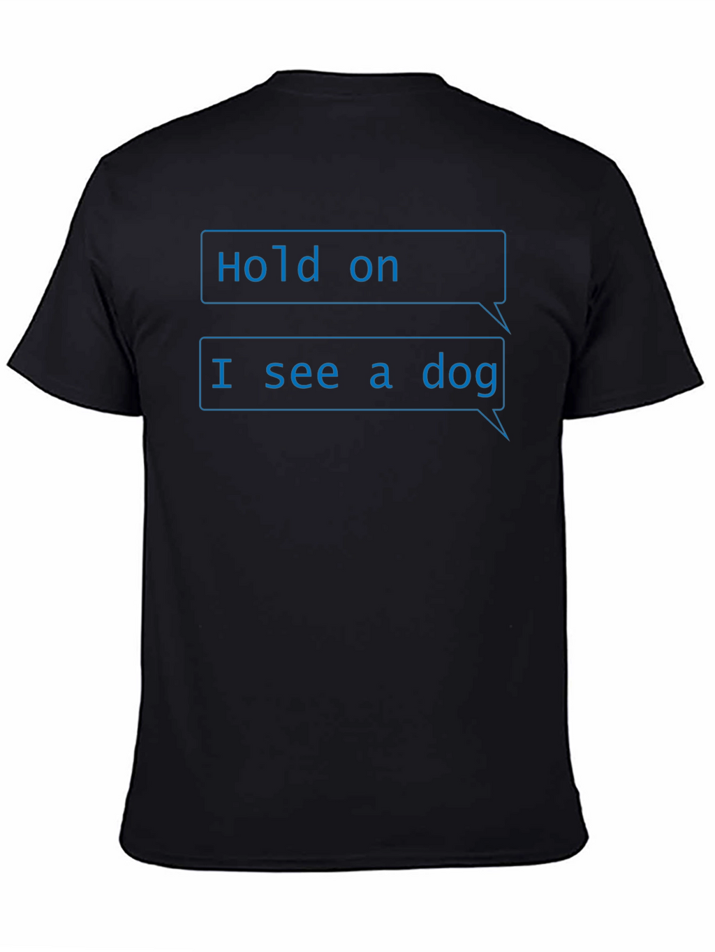 Funny Hold on I see a dog T-Shirt