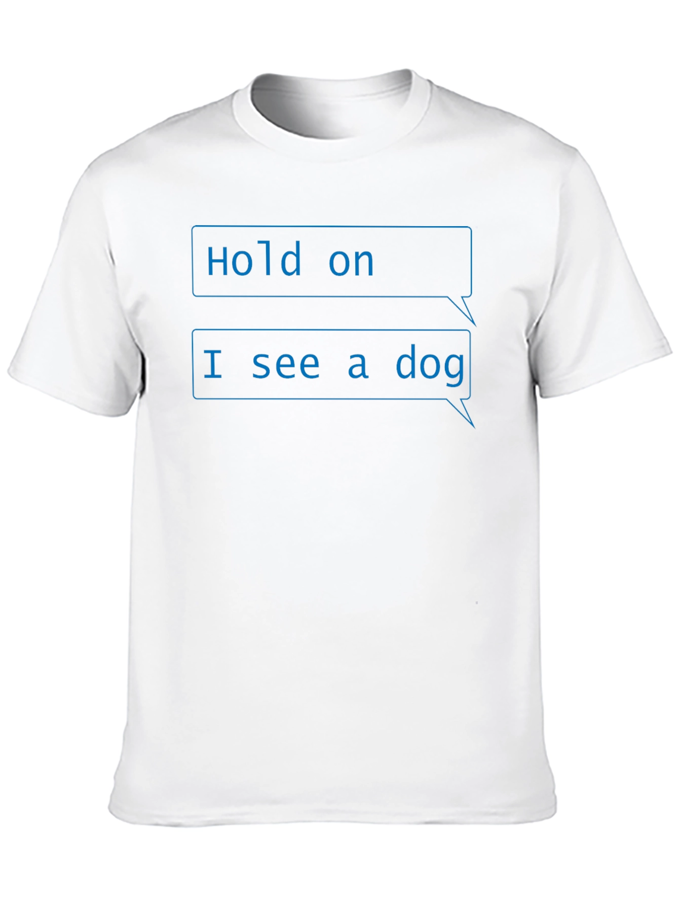Funny Hold on I see a dog T-Shirt