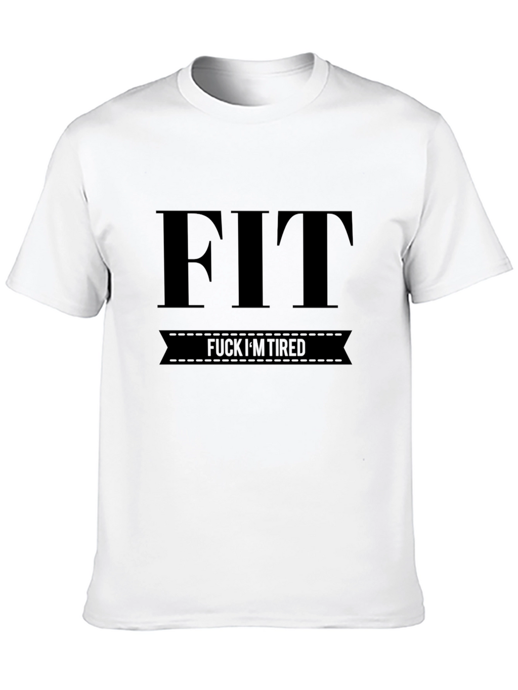 FIT F*CK IM TIRED Funny Black T-Shirt