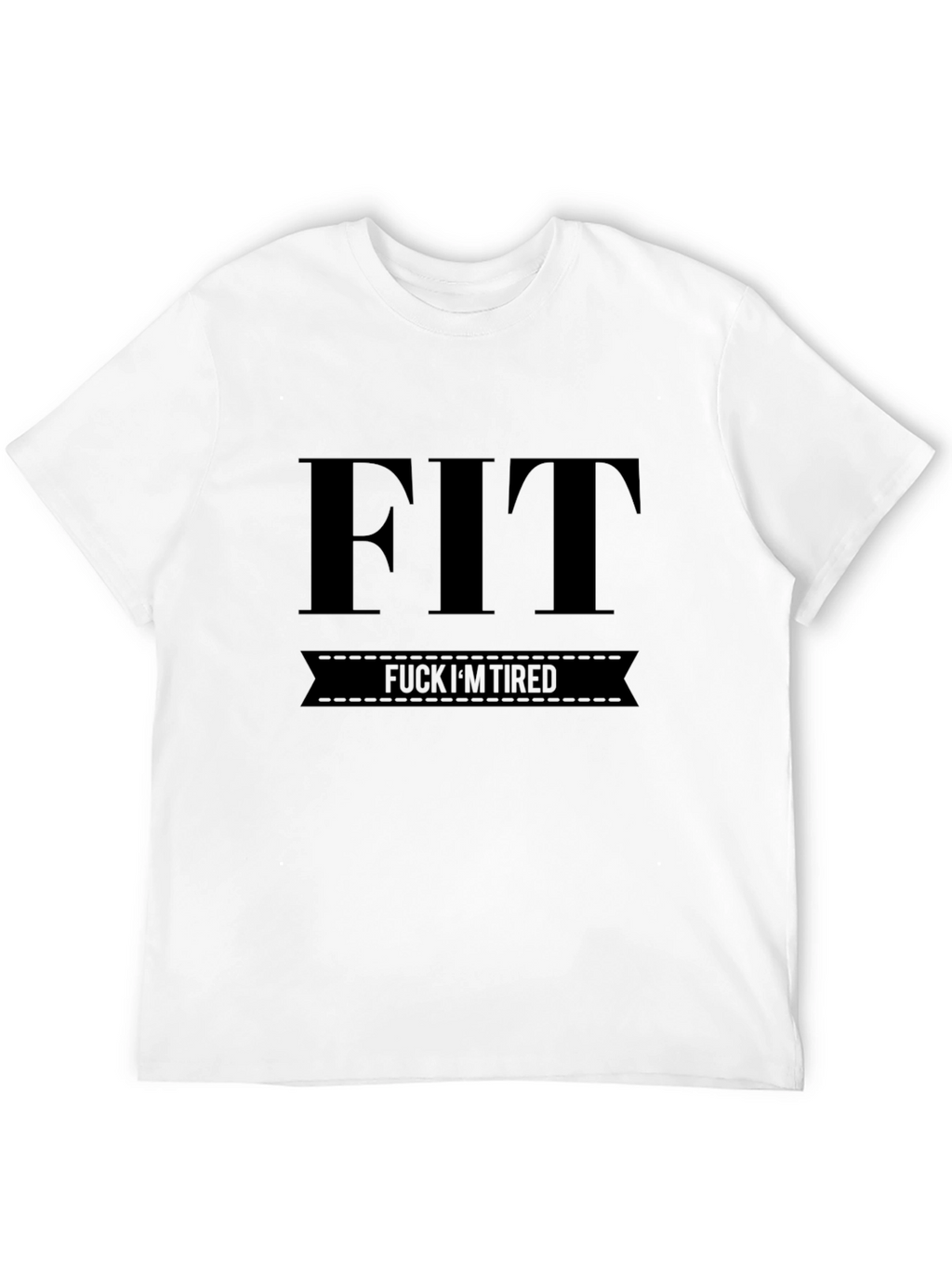 FIT F*CK IM TIRED Funny Black T-Shirt