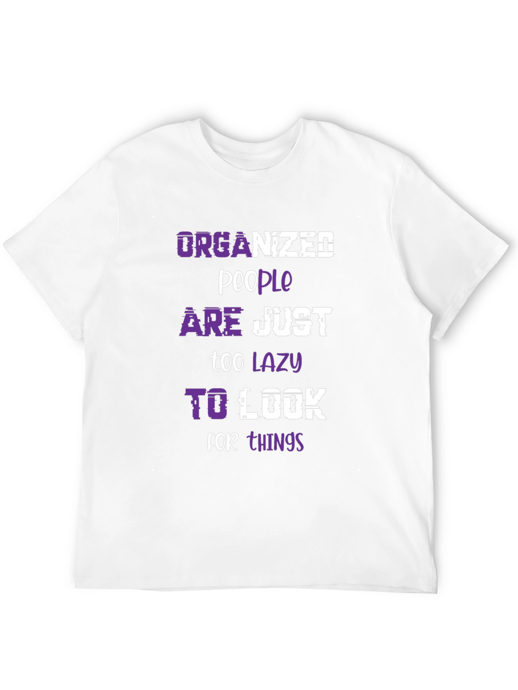 Organized People Lazy Look Funny Slogan Tee