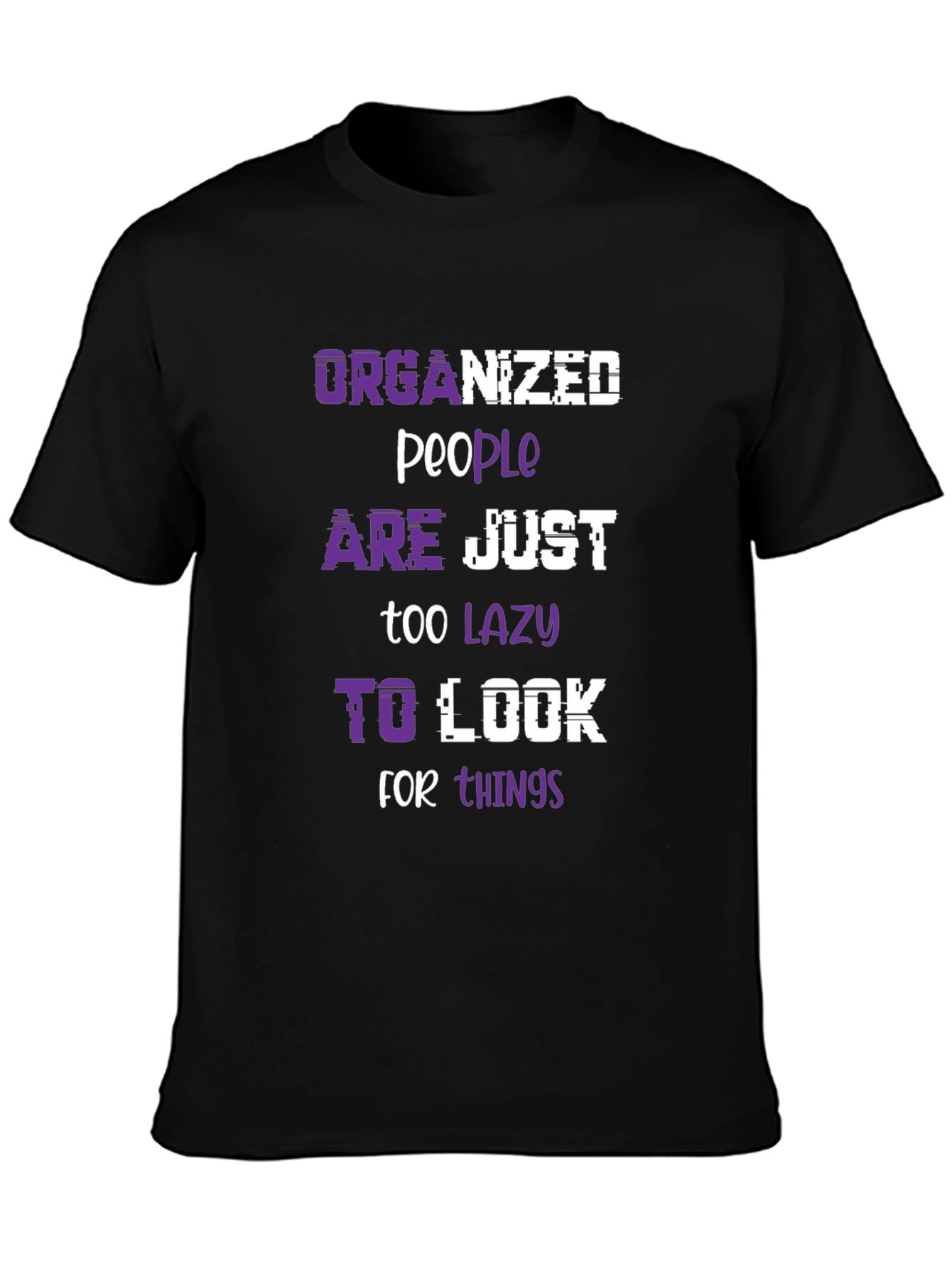 Organized People Lazy Look Funny Slogan Tee