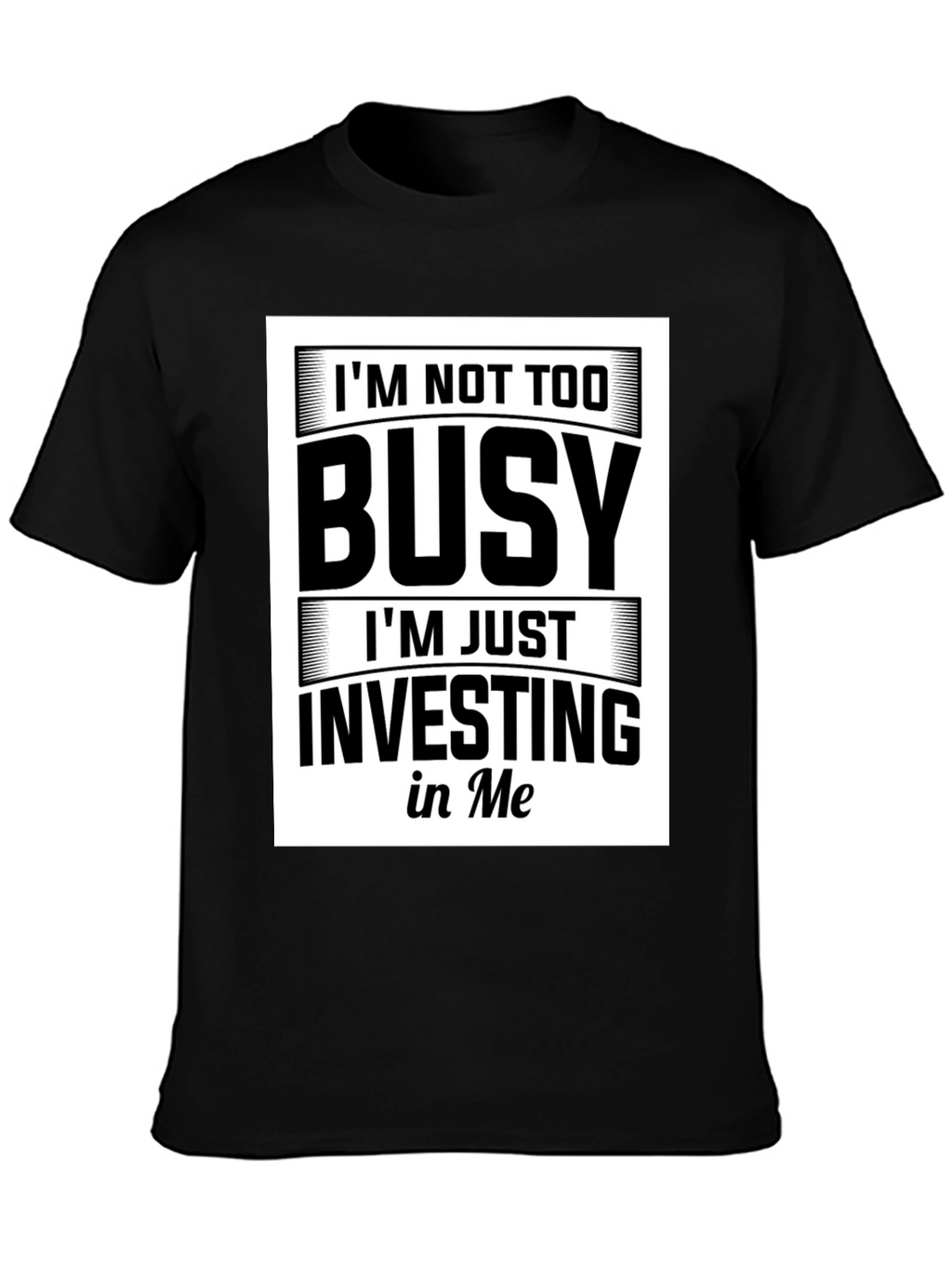 Im Not Too Busy Investing in Me Black T-Shirt