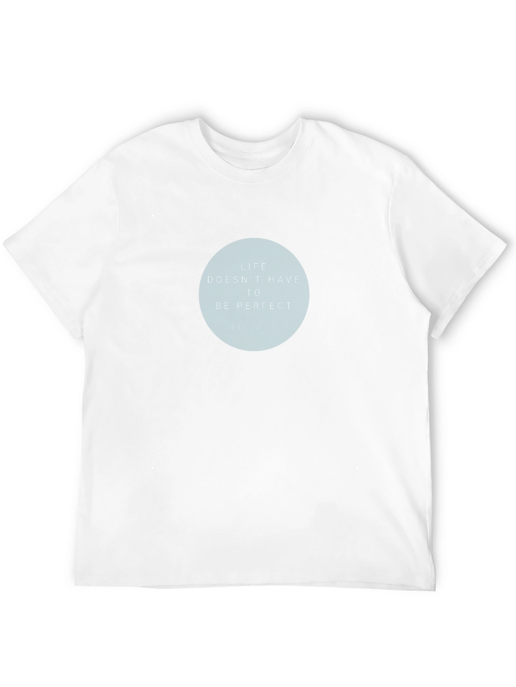 Life Doesnt Have To Be Perfect Graphic T-Shirt