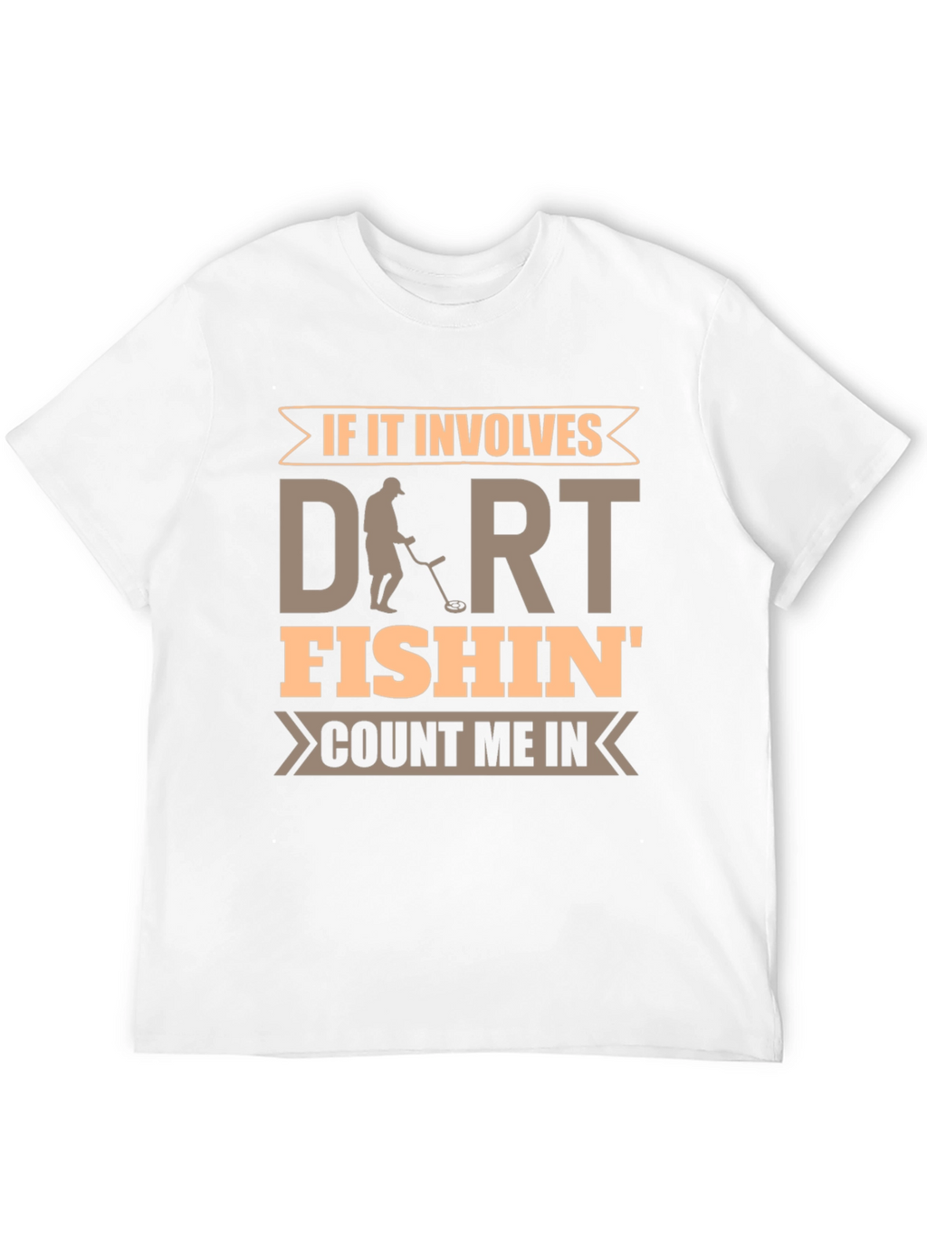 Dirt Fishin T-Shirt - Metal Detecting Hobby Tee
