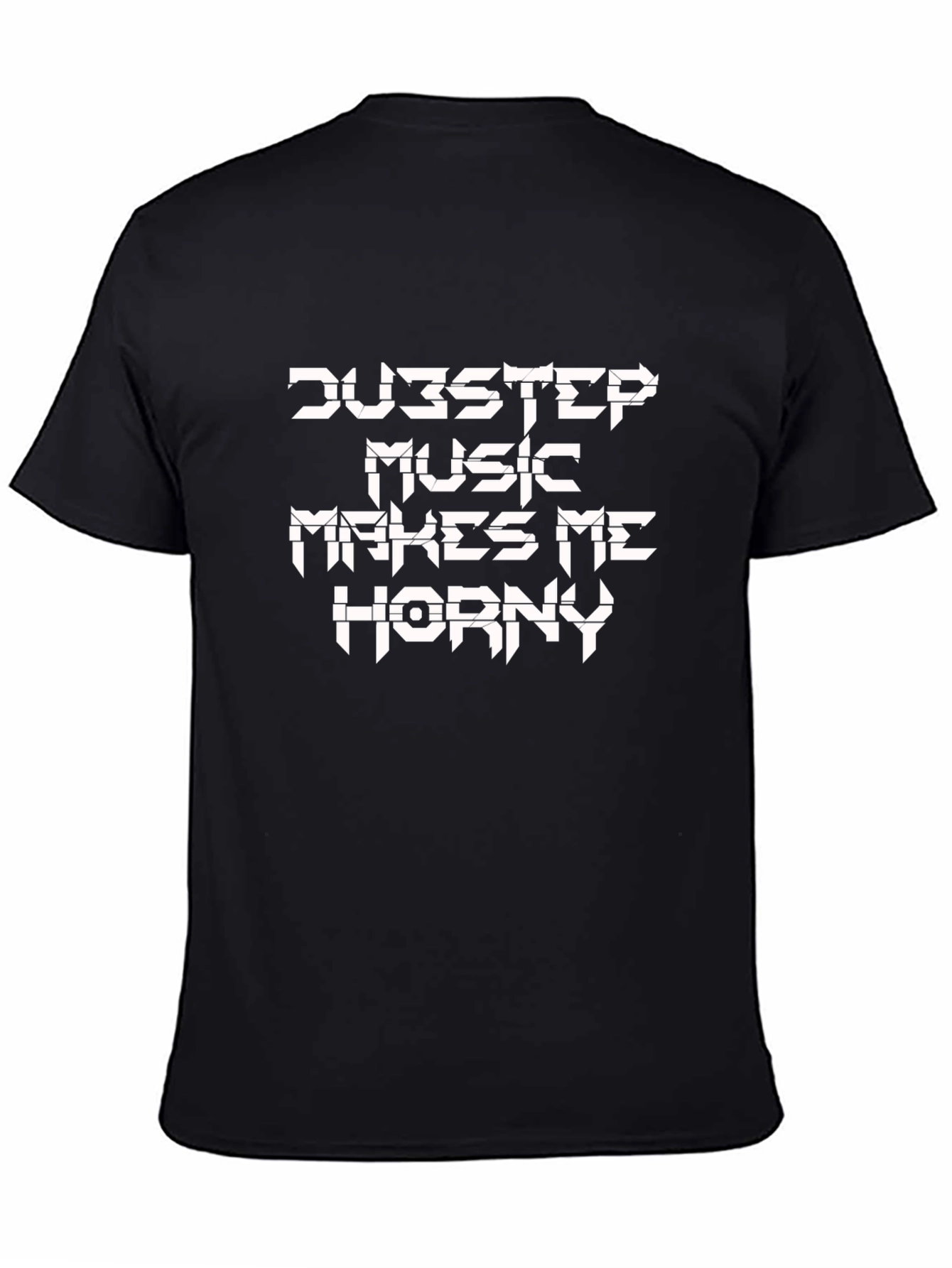 Dubstep Music Makes Me Horny T-Shirt