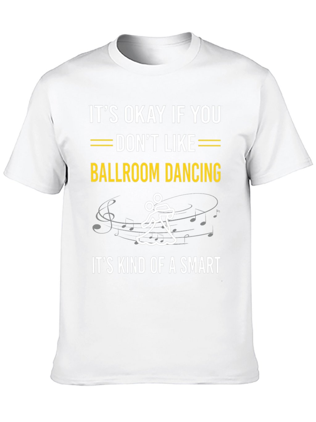 Ballroom Dancing Smart T-Shirt - Funny Dance Tee