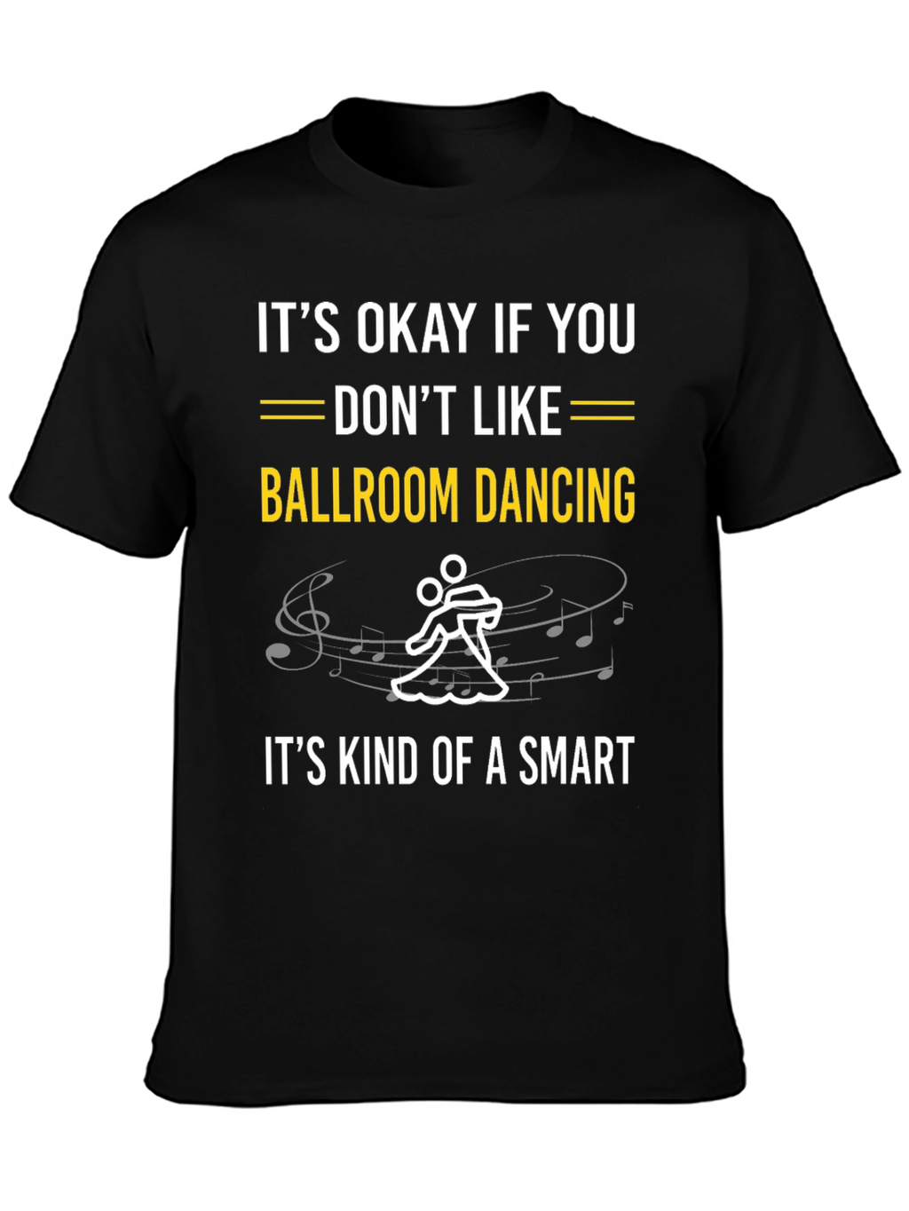 Ballroom Dancing Smart T-Shirt - Funny Dance Tee