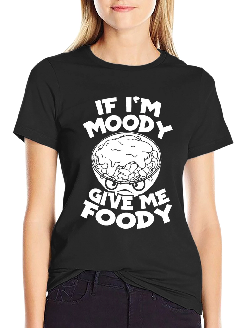 Funny If Im Moody Give Me Foody Graphic T-Shirt