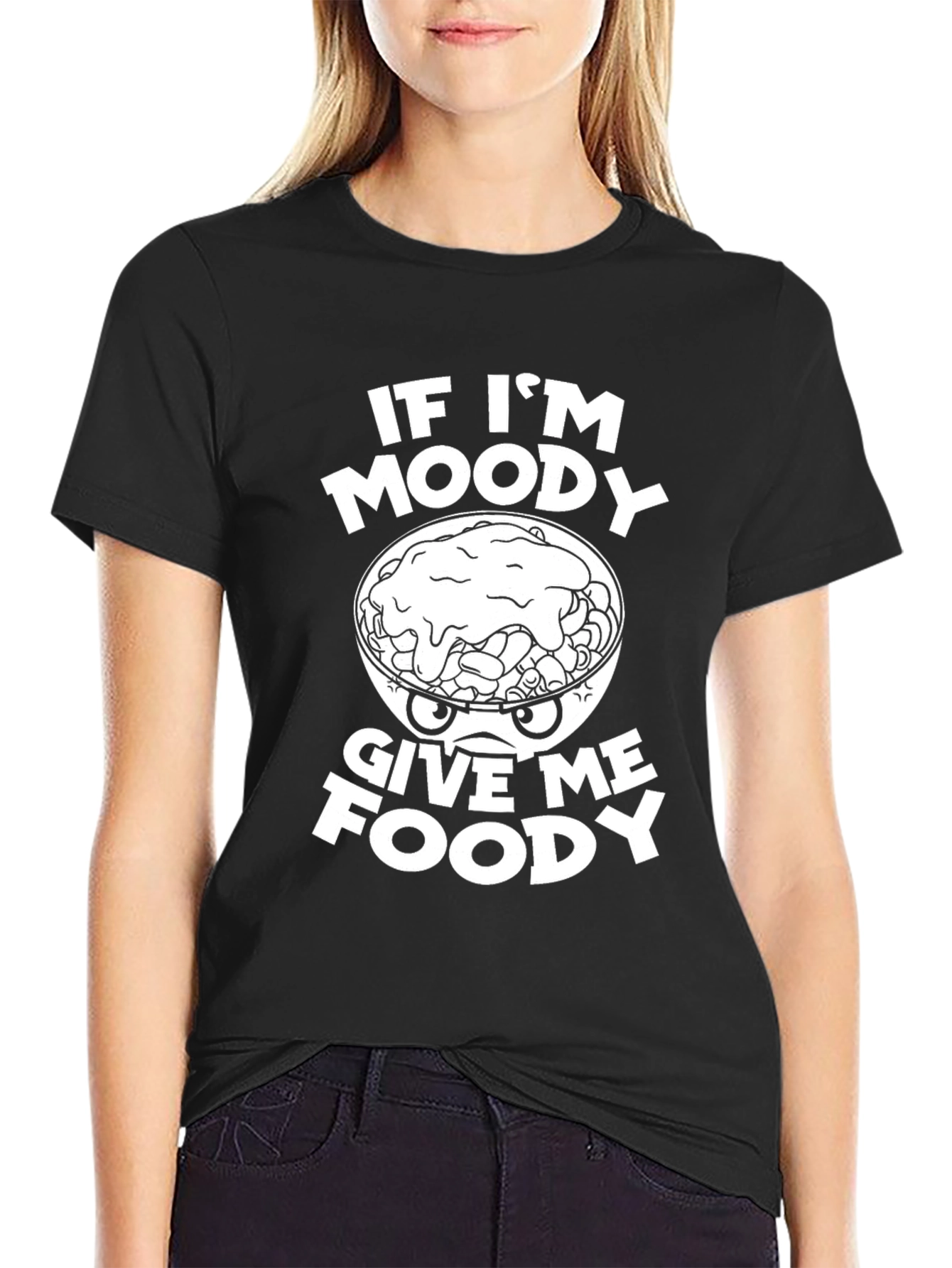 Funny If Im Moody Give Me Foody Graphic T-Shirt
