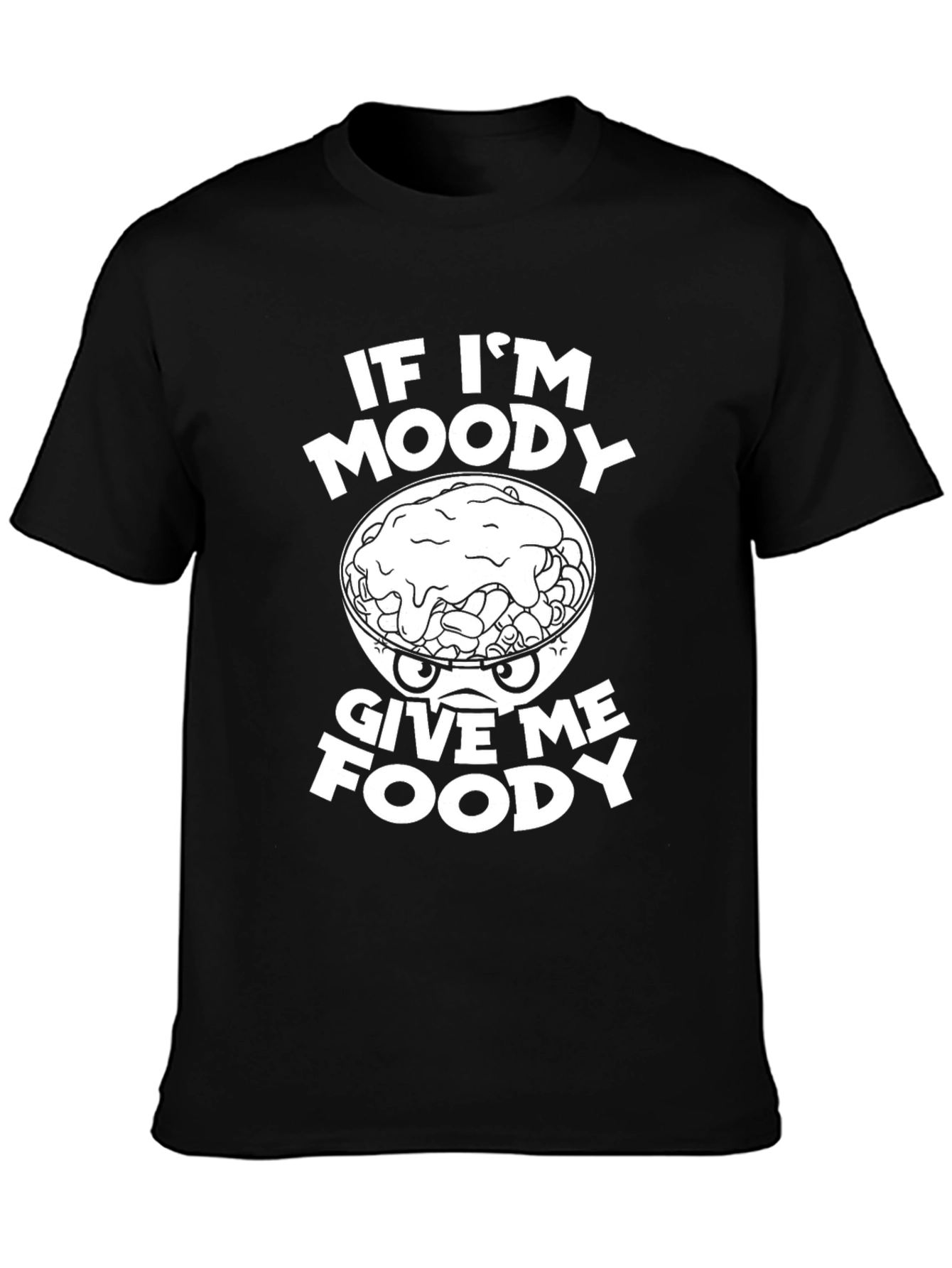 Funny If Im Moody Give Me Foody Graphic T-Shirt