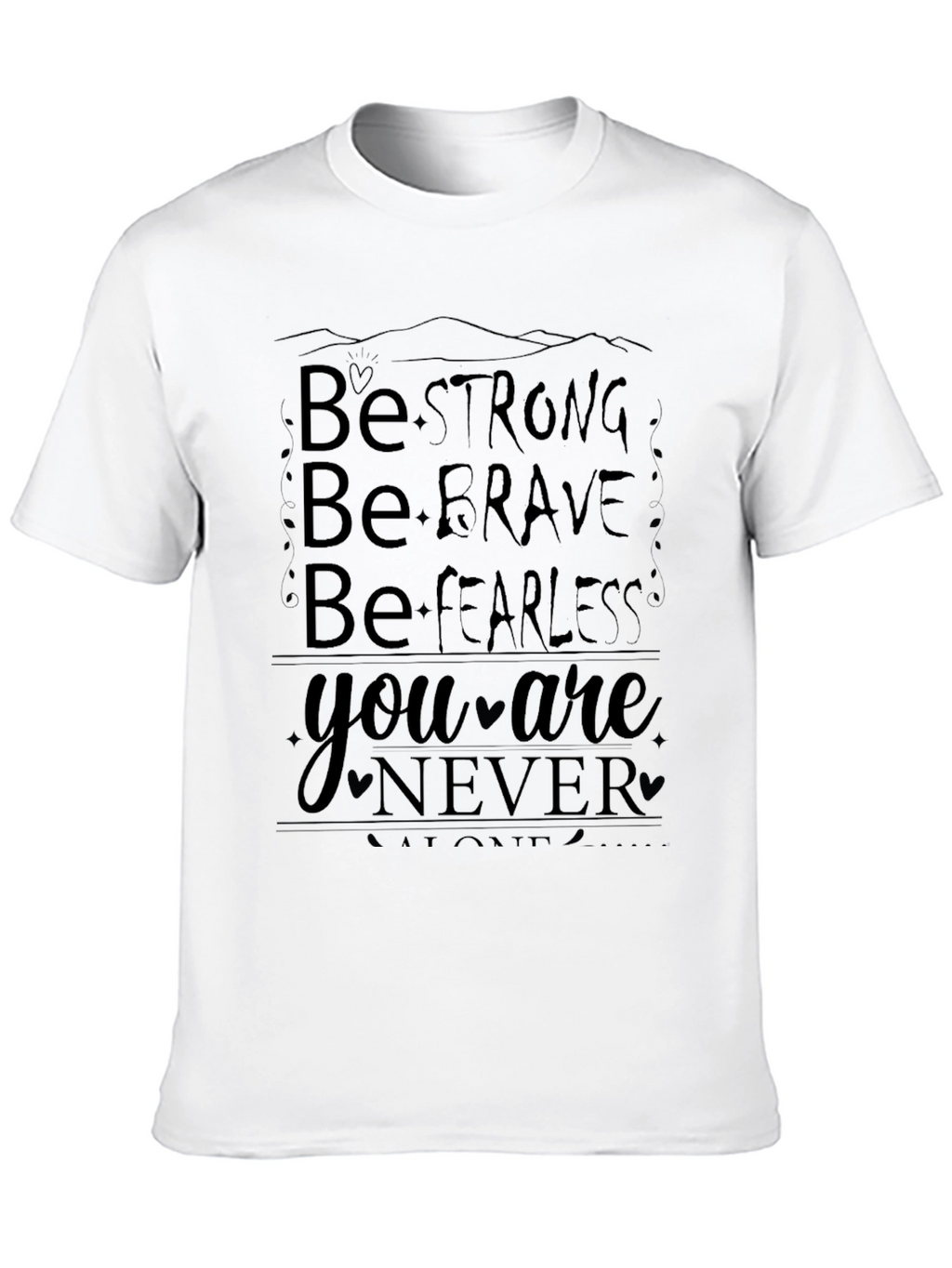 Motivational Graphic T-Shirt: Be Strong Brave Fearless