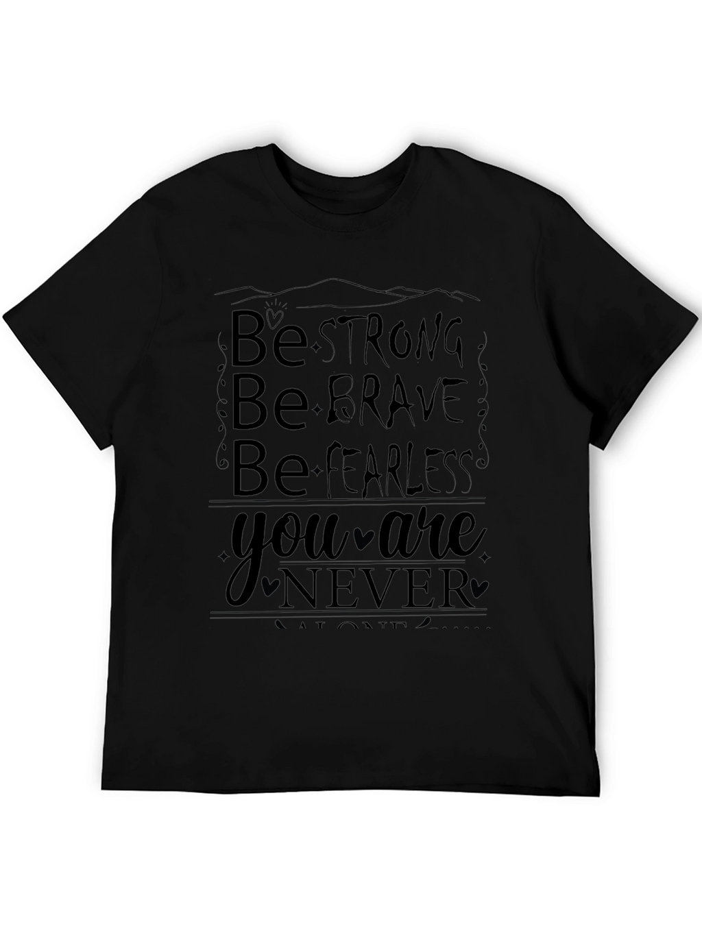 Motivational Graphic T-Shirt: Be Strong Brave Fearless