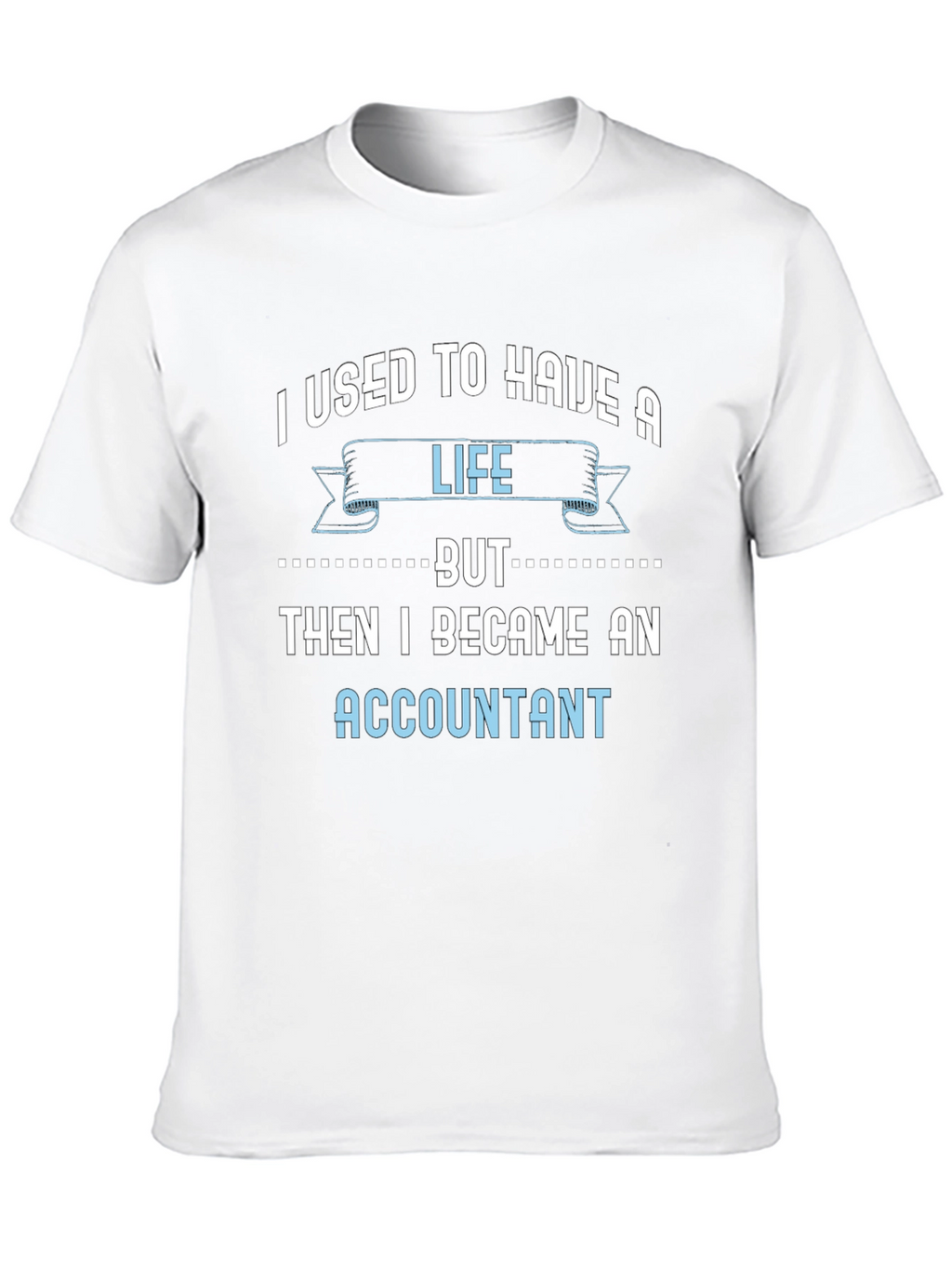 Accountant Life T-Shirt - Funny Job Tee