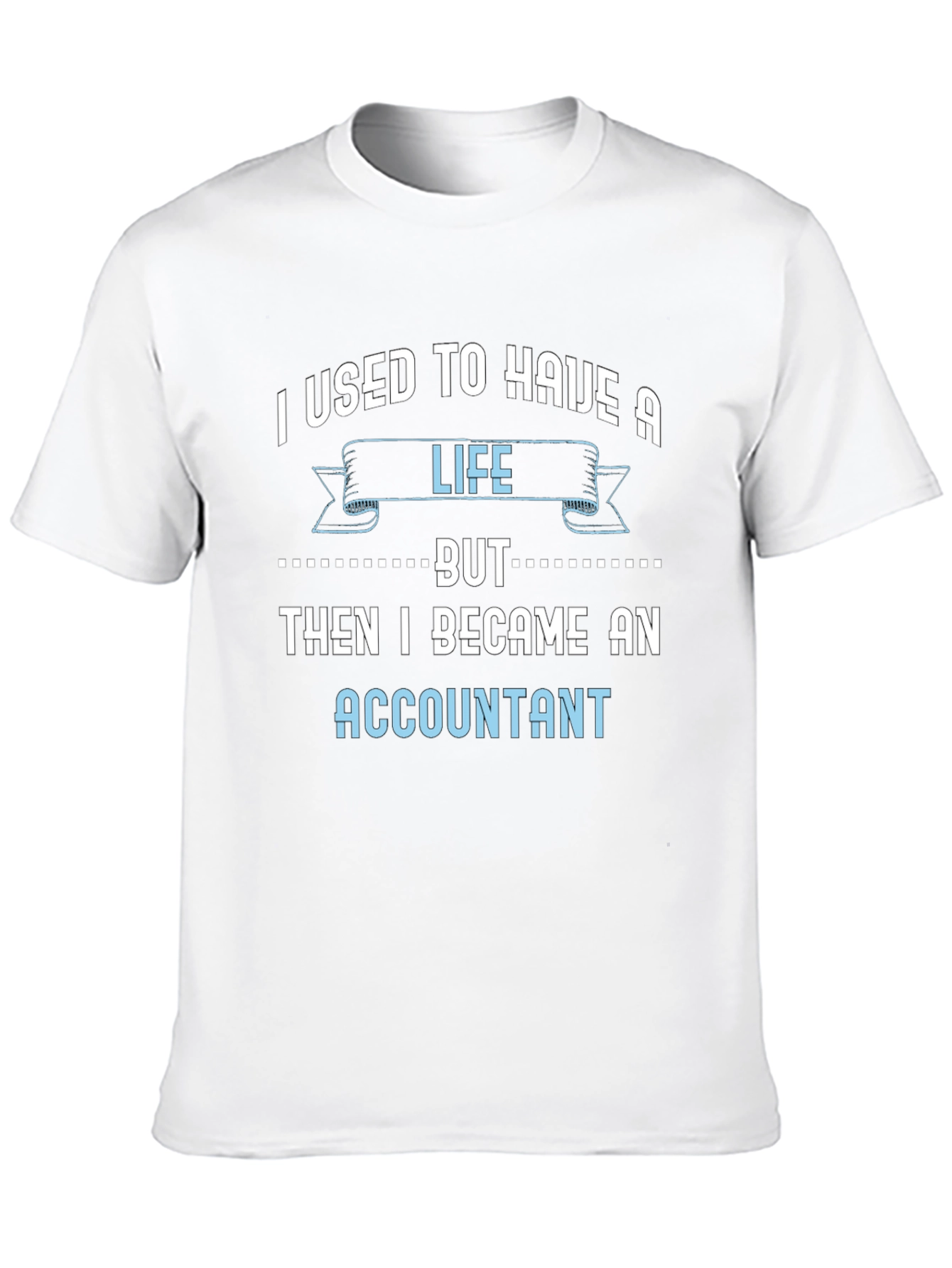 Accountant Life T-Shirt - Funny Job Tee