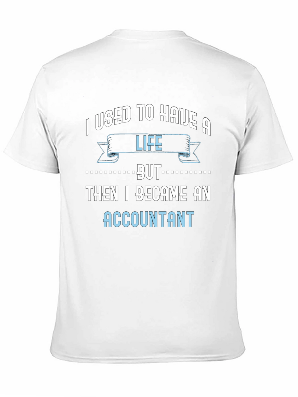 Accountant Life T-Shirt - Funny Job Tee