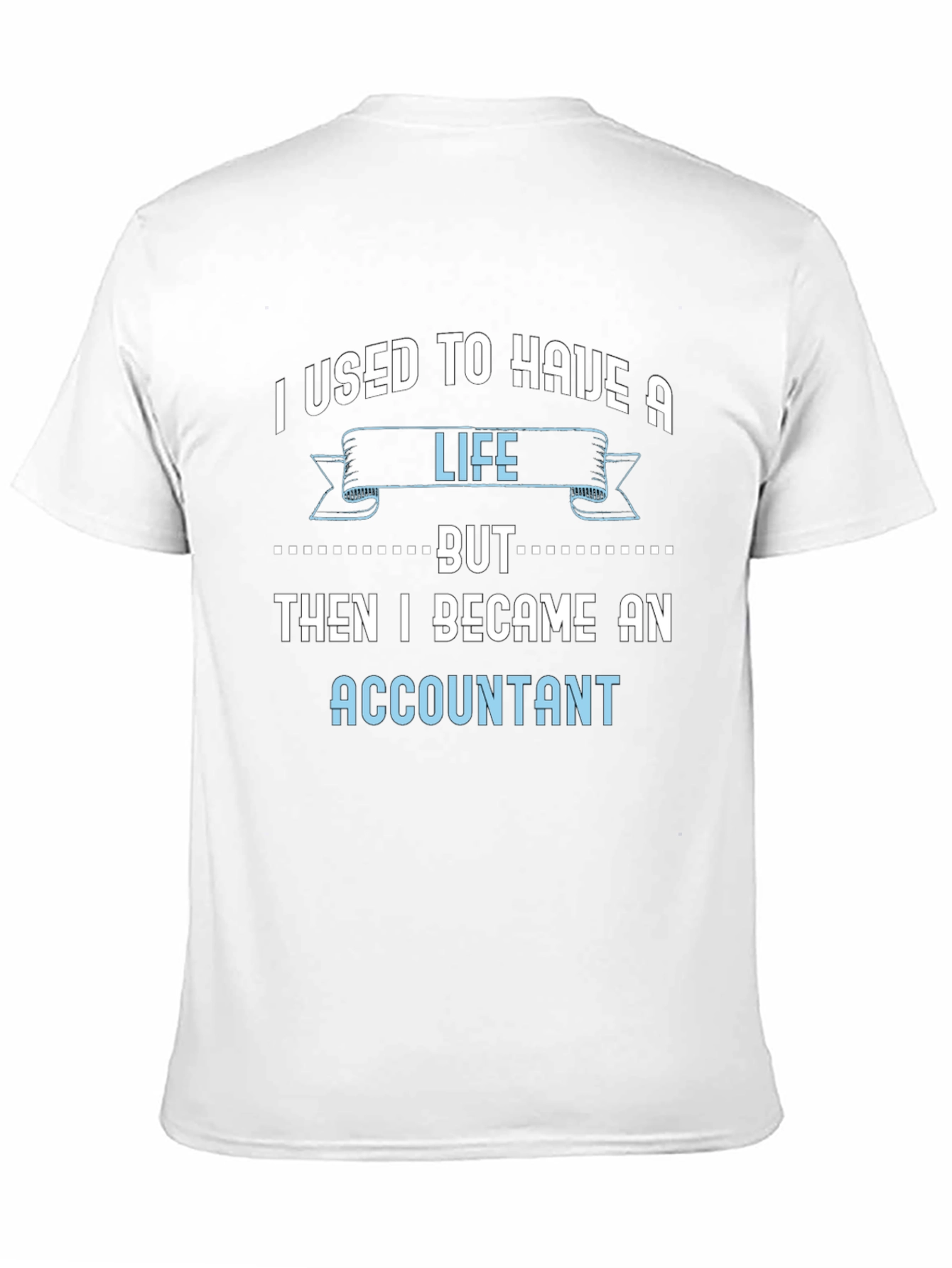 Accountant Life T-Shirt - Funny Job Tee