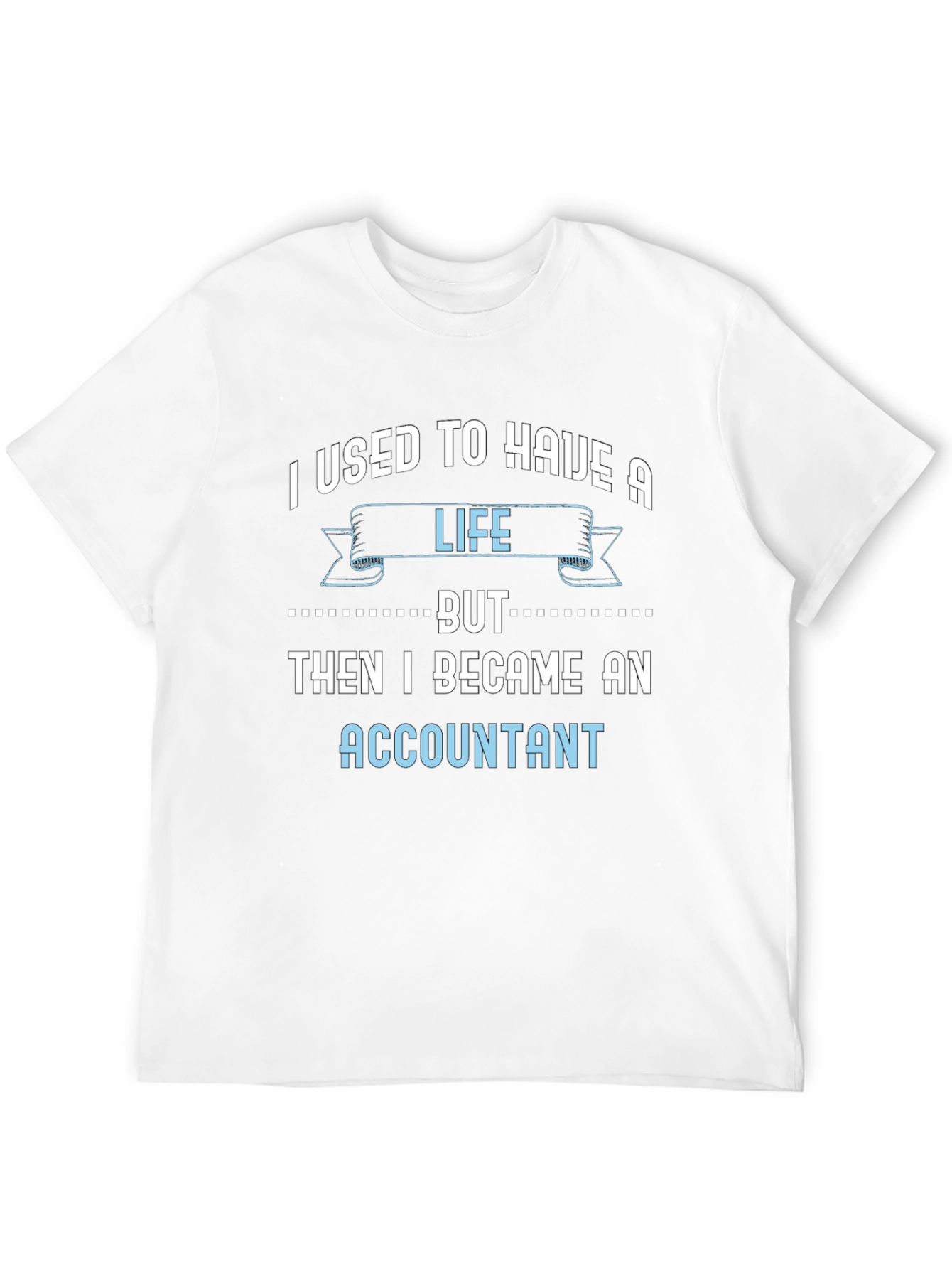 Accountant Life T-Shirt - Funny Job Tee