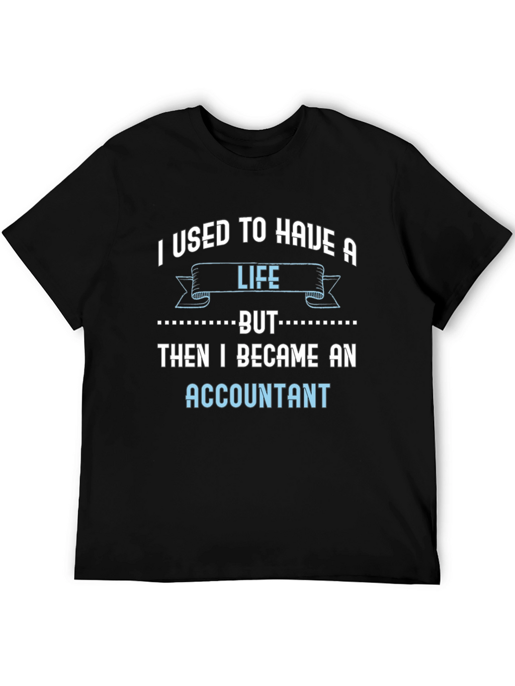 Accountant Life T-Shirt - Funny Job Tee