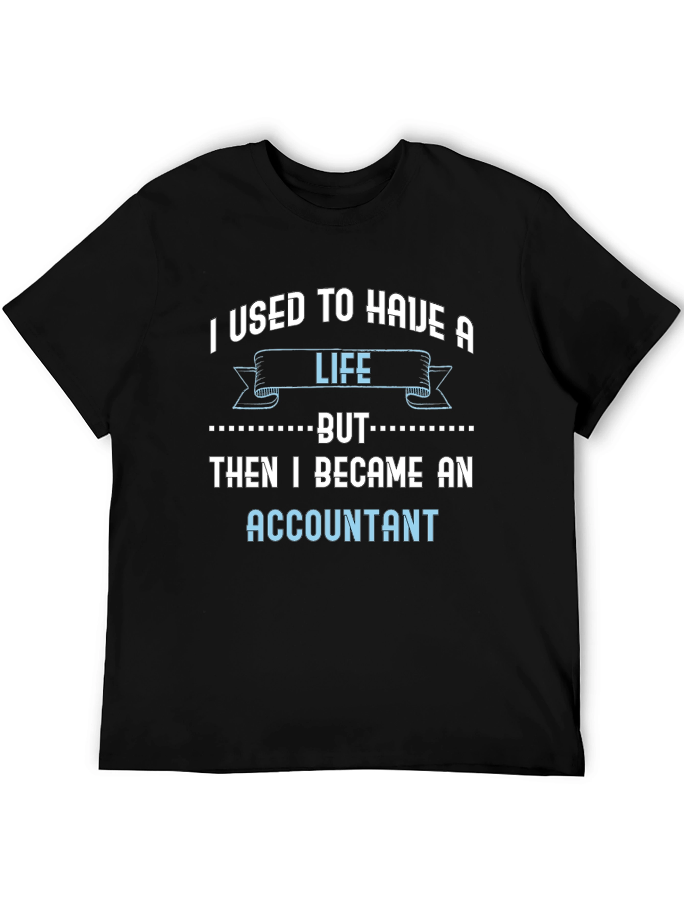 Accountant Life T-Shirt - Funny Job Tee