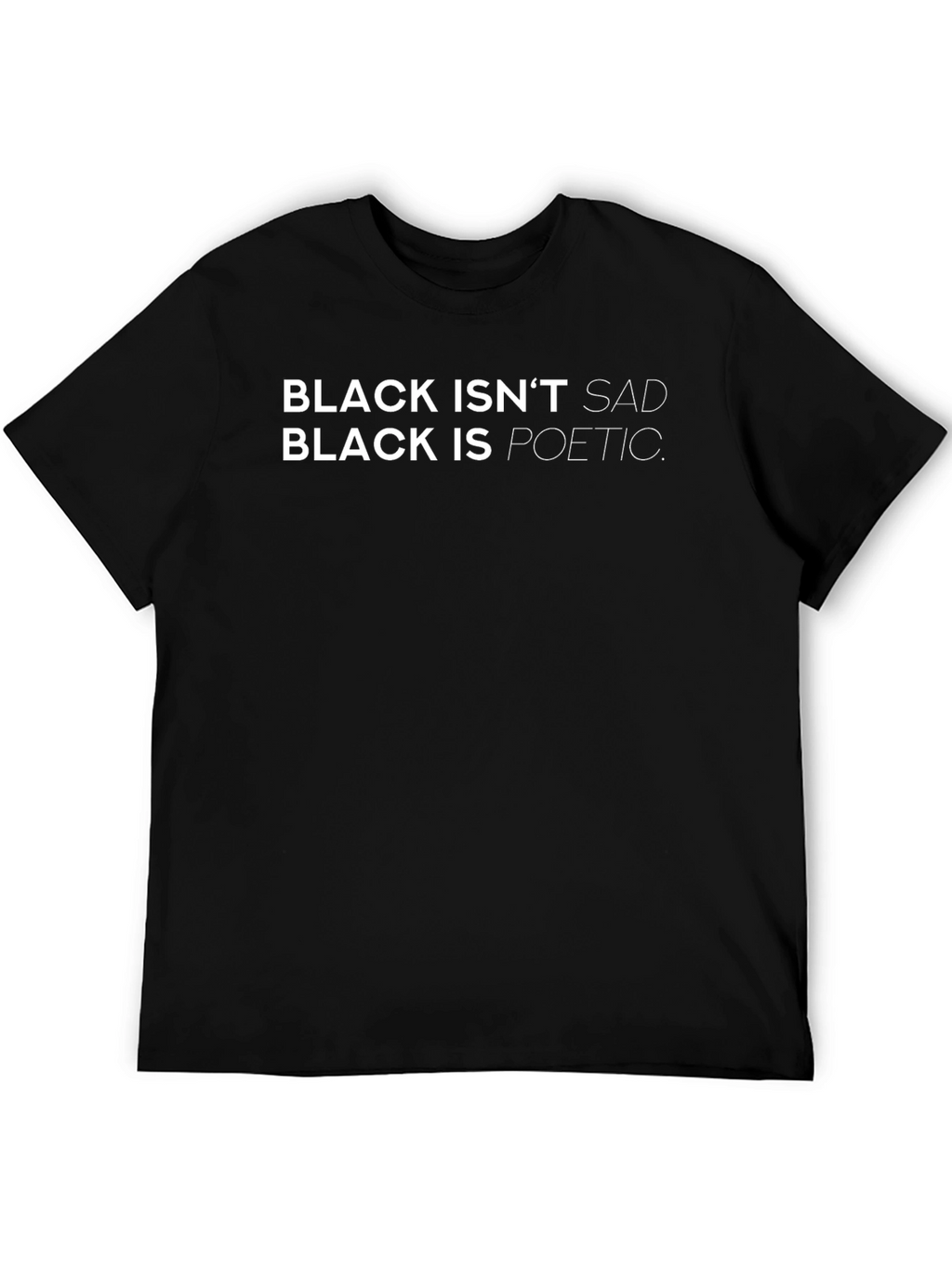 Black Isnt Sad T-Shirt: Poetic Statement Tee