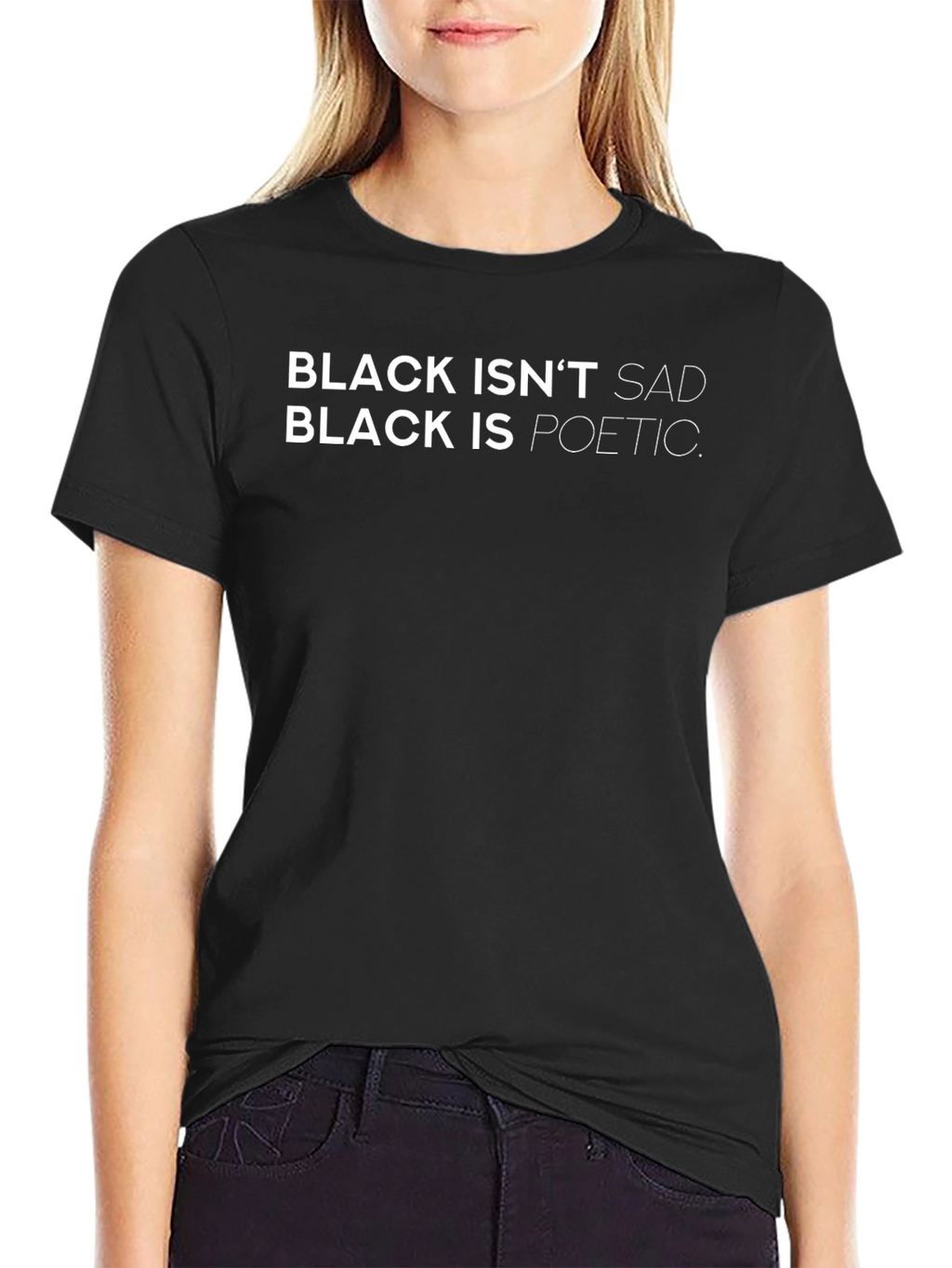 Black Isnt Sad T-Shirt: Poetic Statement Tee