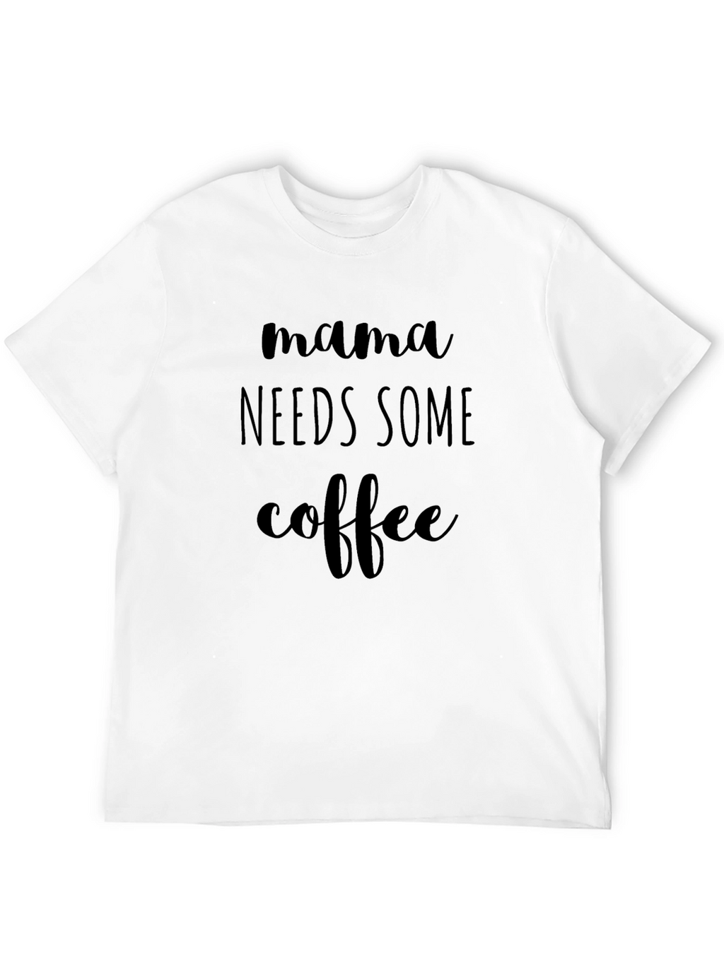 Mama Needs Some Coffee - Graphic T-Shirt
