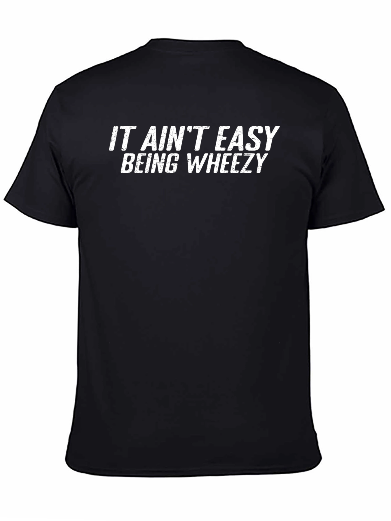 It Aint Easy Being Wheezy - Graphic T-Shirt