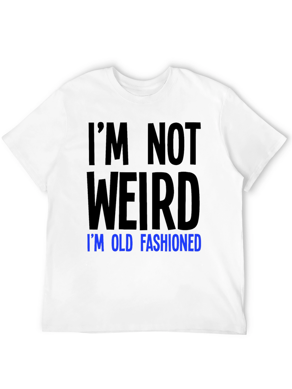 Im Not Weird Old Fashioned Graphic Tee