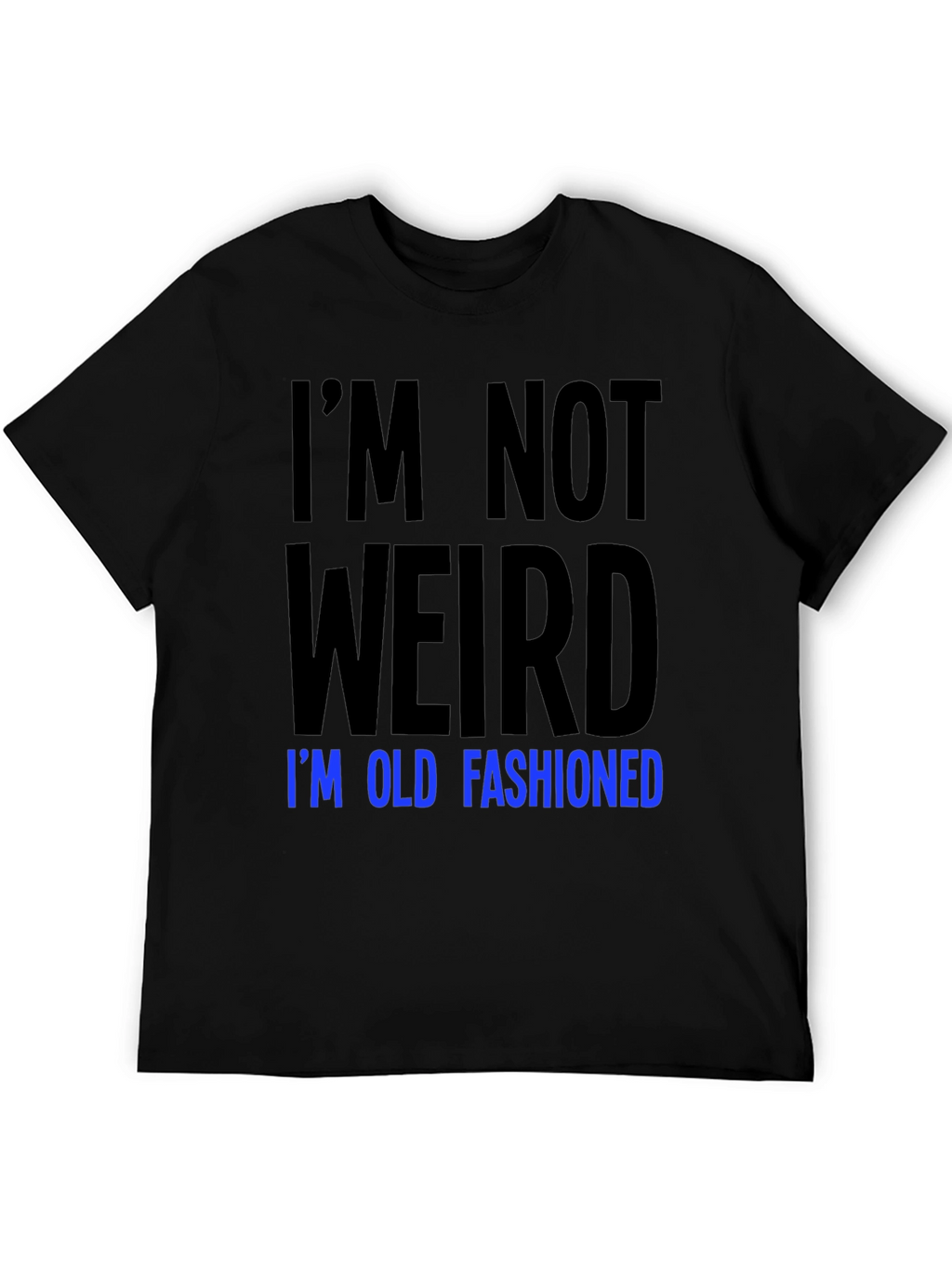 Im Not Weird Old Fashioned Graphic Tee