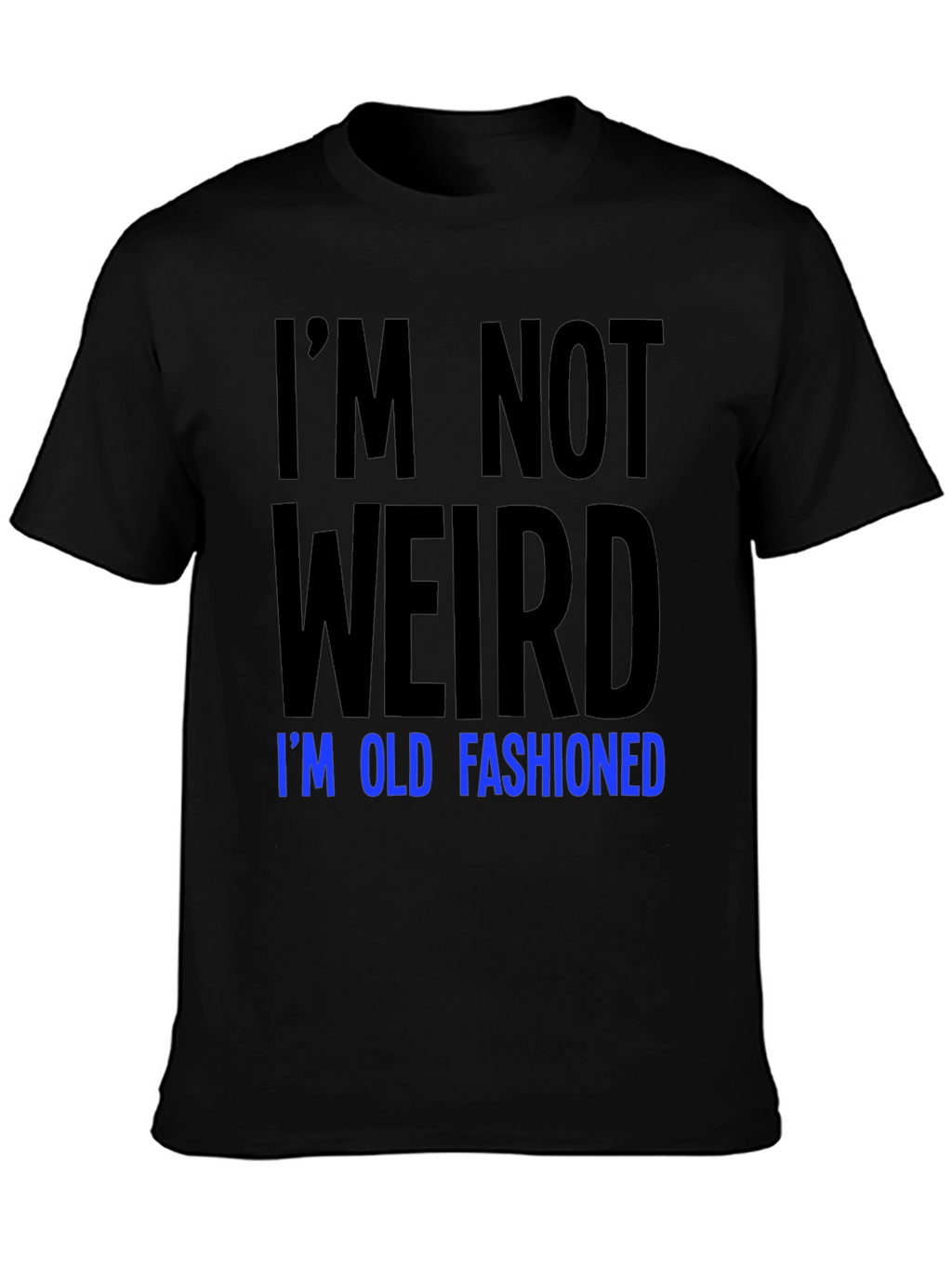 Im Not Weird Old Fashioned Graphic Tee