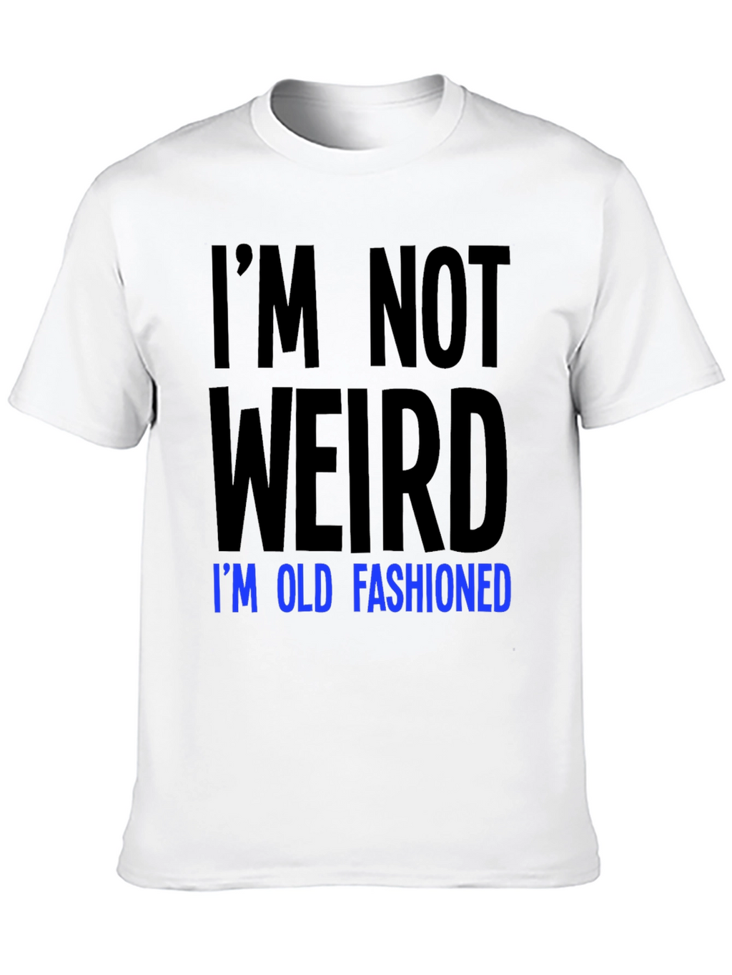 Im Not Weird Old Fashioned Graphic Tee