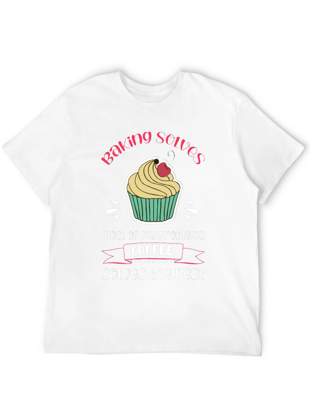 Baking and Coffee T-Shirt - Solves My Problems