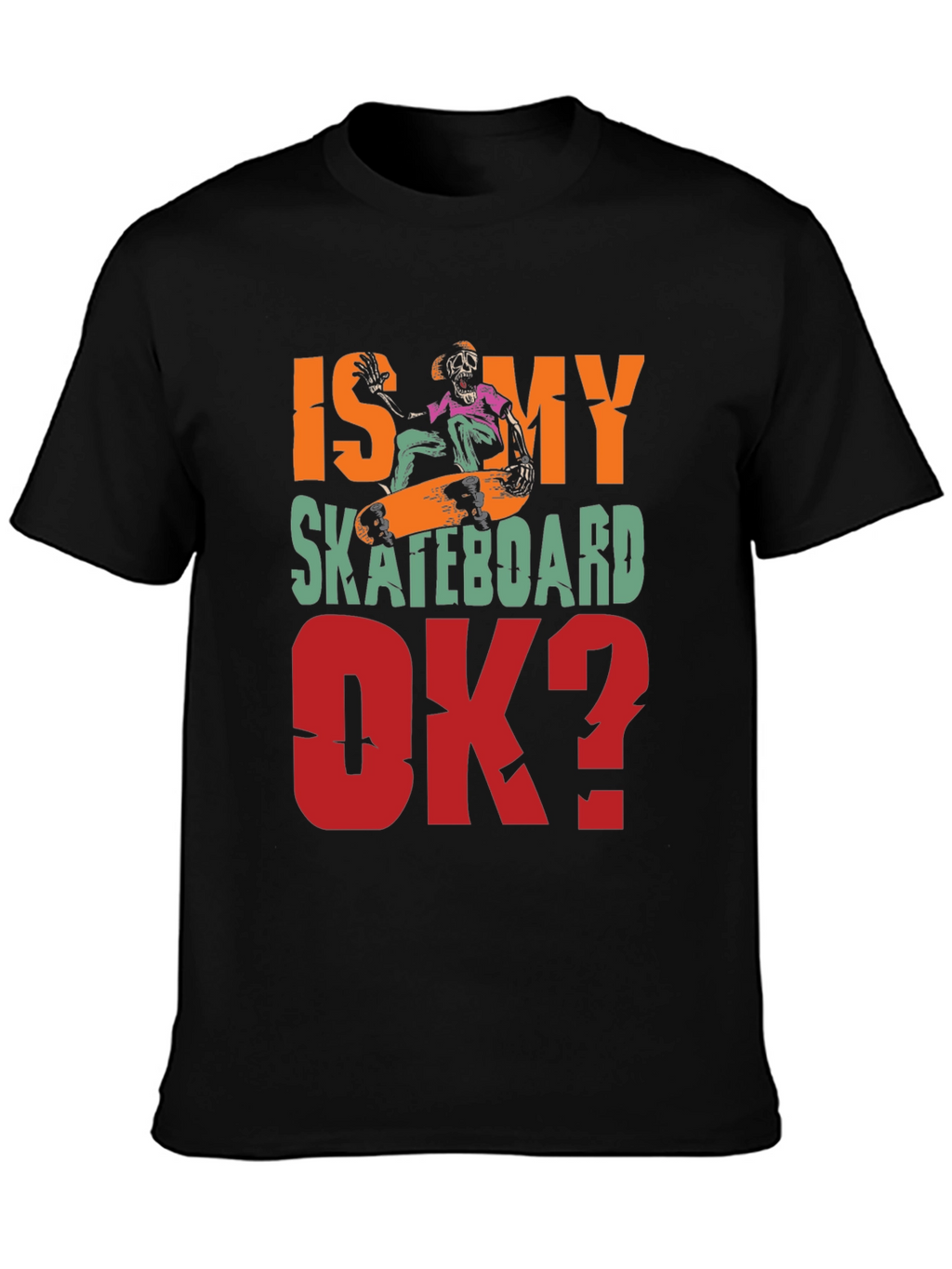 Is My Skateboard OK? Graphic Tee