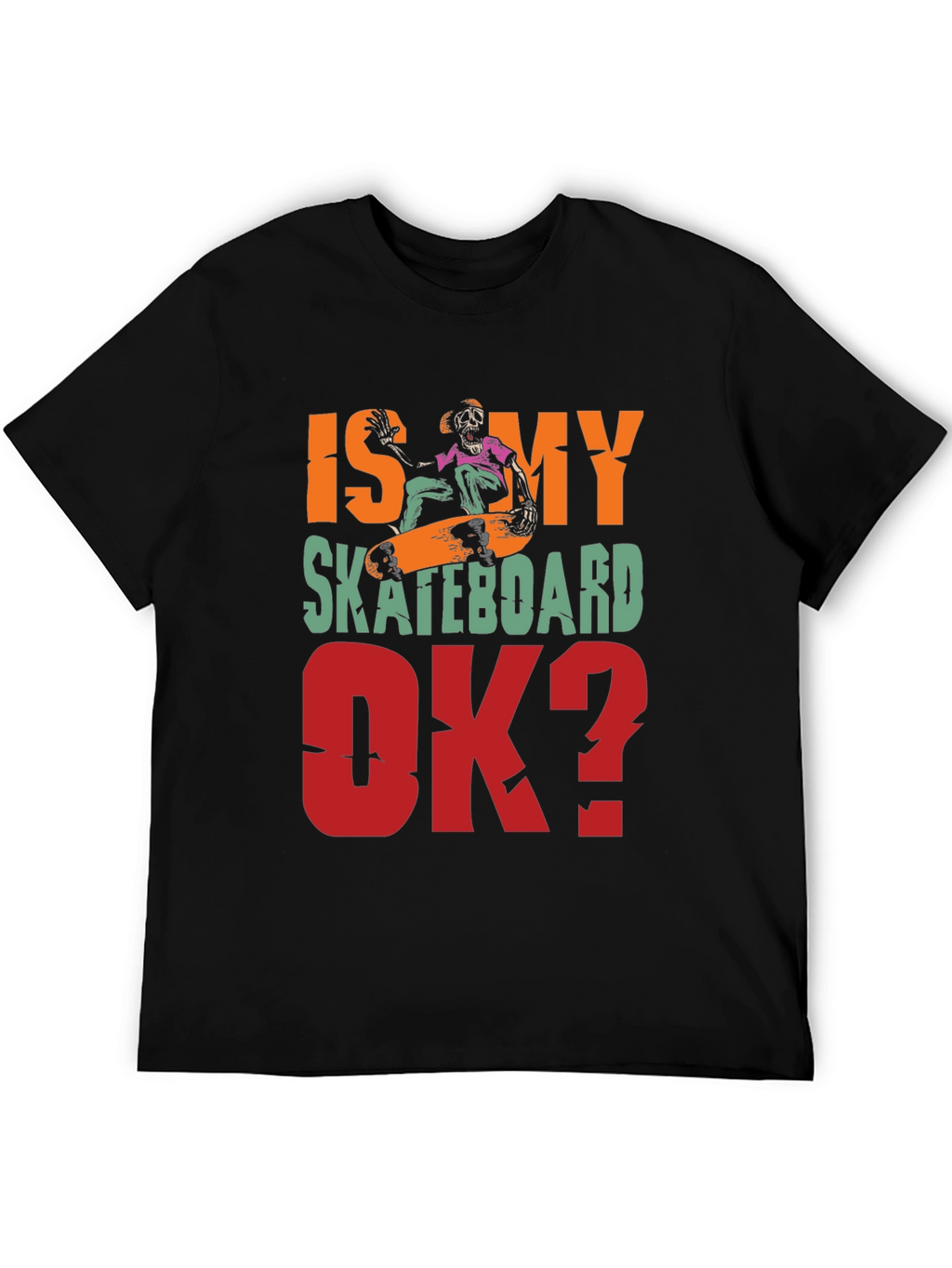 Is My Skateboard OK? Graphic Tee