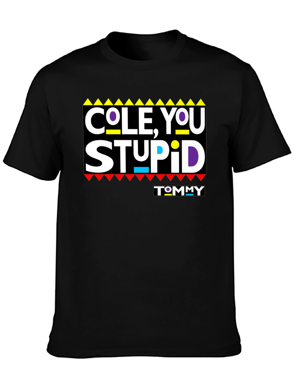 Cole You Stupid - Graphic T-Shirt