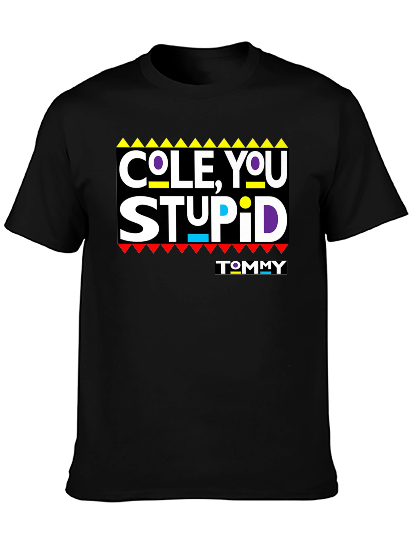 Cole You Stupid - Graphic T-Shirt