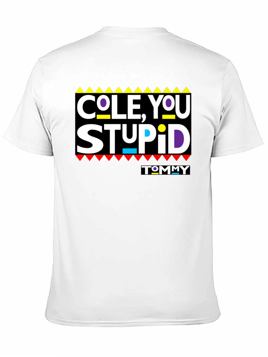 Cole You Stupid - Graphic T-Shirt