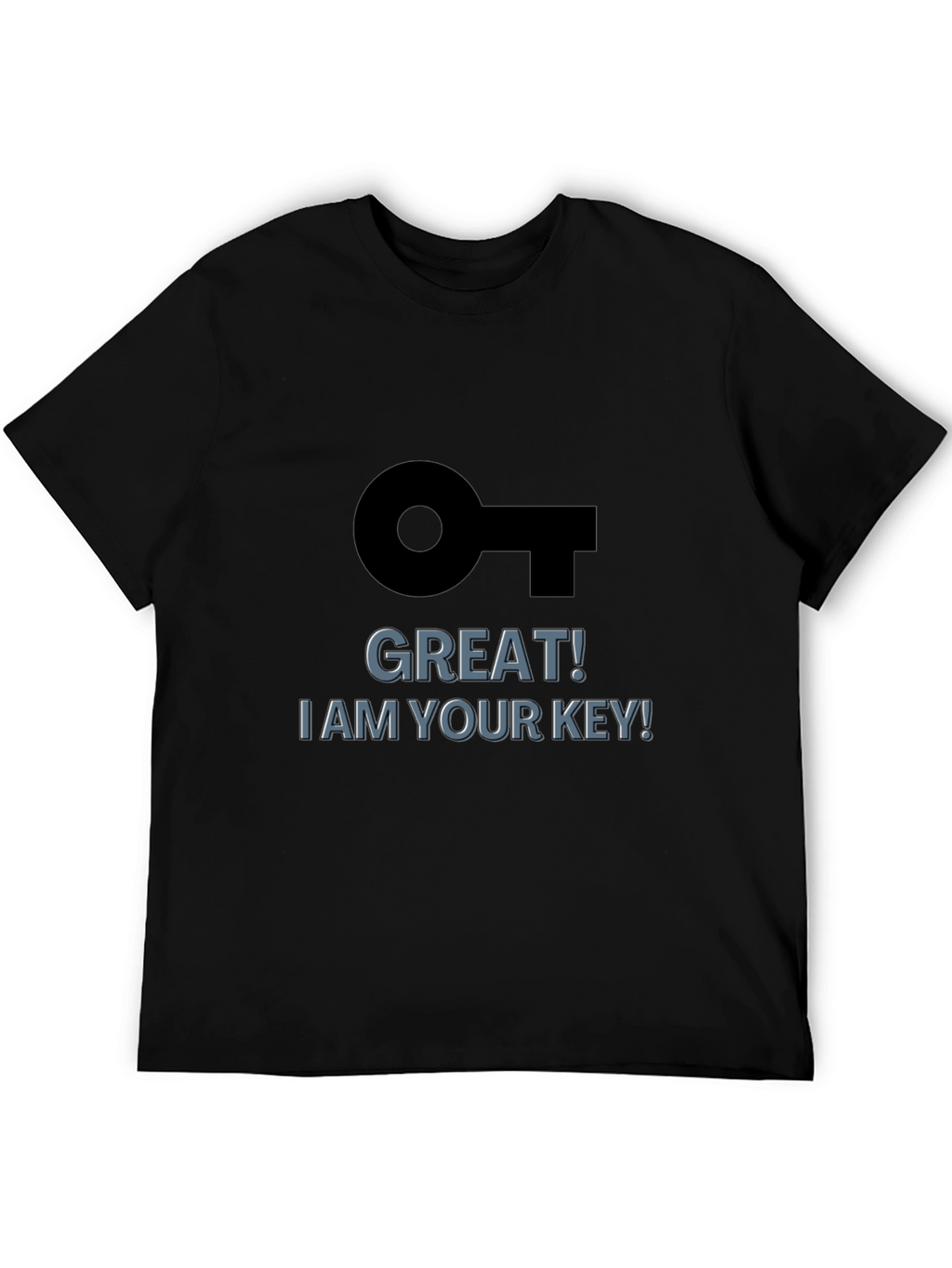 Great! I am Your Key! Black Graphic T-Shirt