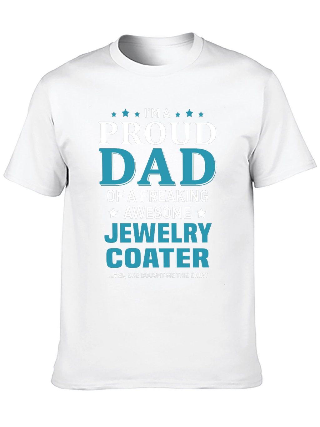 Proud Dad of a Jewelry Coater T-Shirt