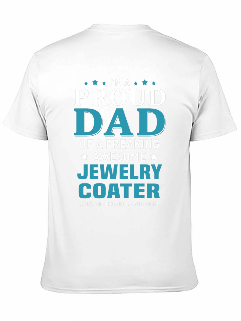 Proud Dad of a Jewelry Coater T-Shirt