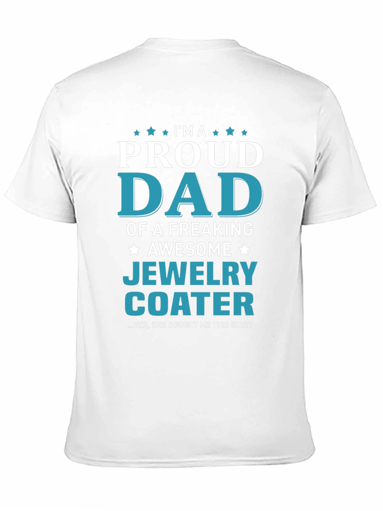 Proud Dad of a Jewelry Coater T-Shirt