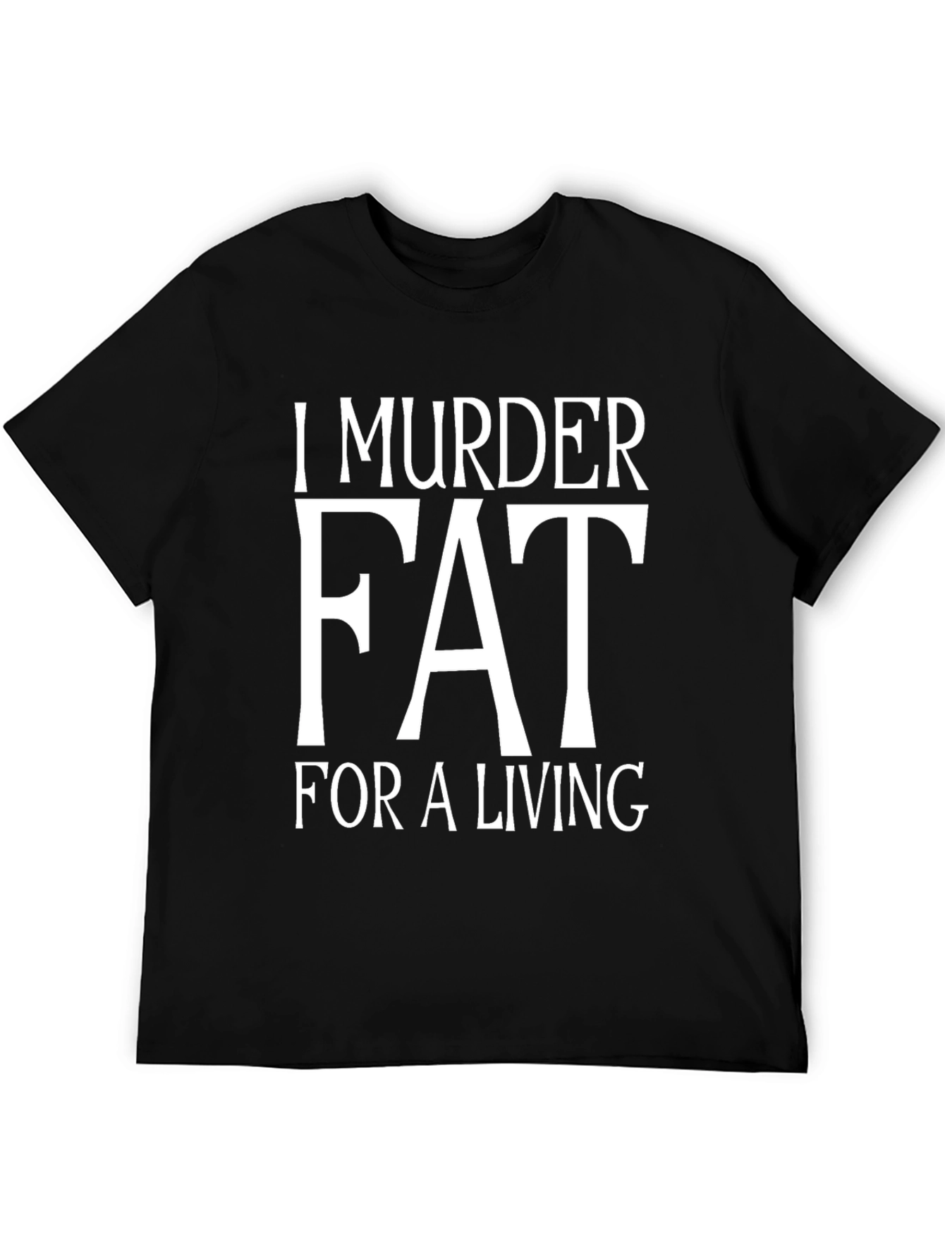 I Murder Fat For A Living T-Shirt