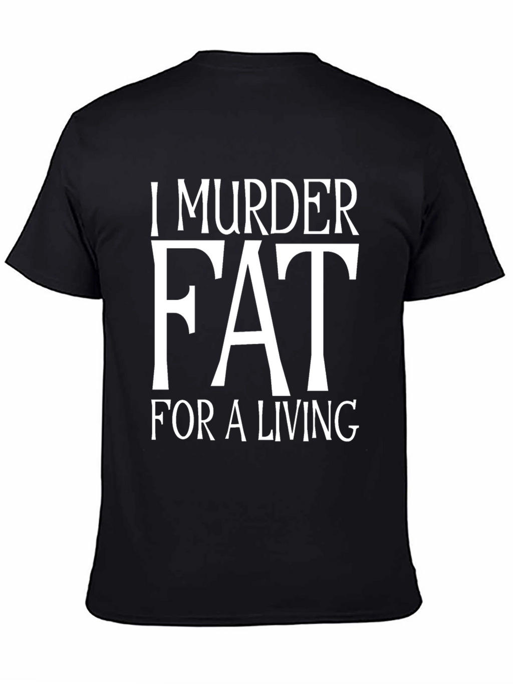 I Murder Fat For A Living T-Shirt